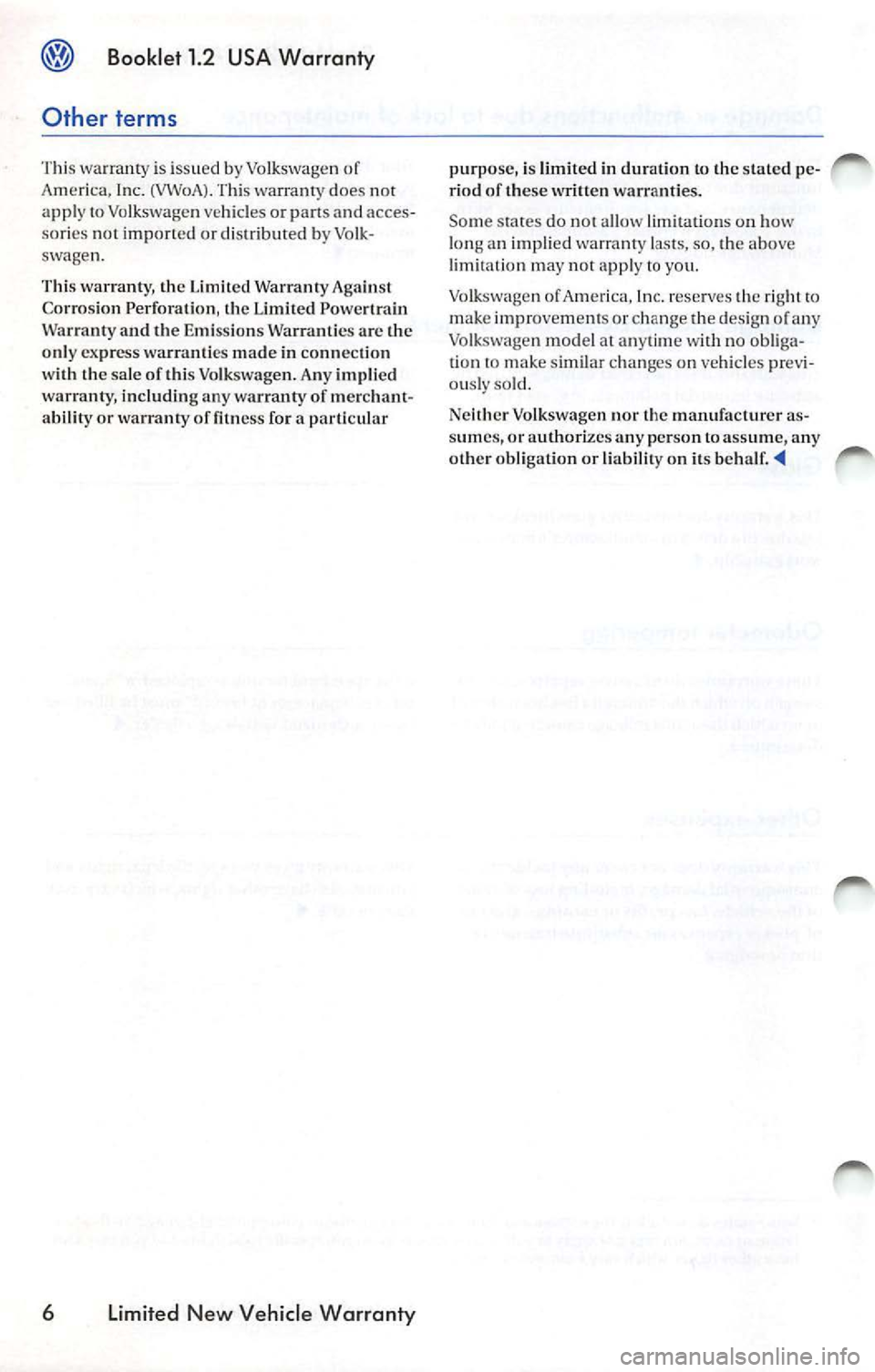 VOLKSWAGEN JETTA 2007 Owners Manual Booklet 1.2 USA Warranty
Other terms
T his warranty is i ssued by Volkswagen of
Ame rica, Inc. (VWoA). Th is warranty does not
app ly to Vo lksw agen ve hicles or part s and acces VOLKSWAGEN JETTA 2007 Owners Manual Booklet 1.2 USA Warranty
Other terms
T his warranty is i ssued by Volkswagen of
Ame rica, Inc. (VWoA). Th is warranty does not
app ly to Vo lksw agen ve hicles or part s and acces