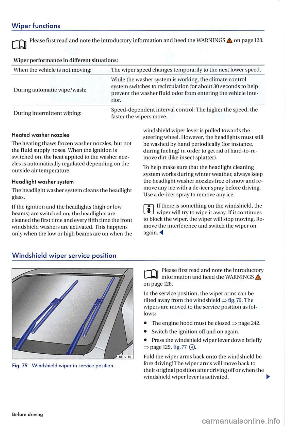 VOLKSWAGEN GOLF PLUS 2012  Owners Manual Wiper functions 
first  read and note th e introductory informat ion  an d  heed the on page 126. 
Wip
er p erformanc e in diffe rent situations: 
W he n  th e veh icle is 
not mov ing : The wip er sp