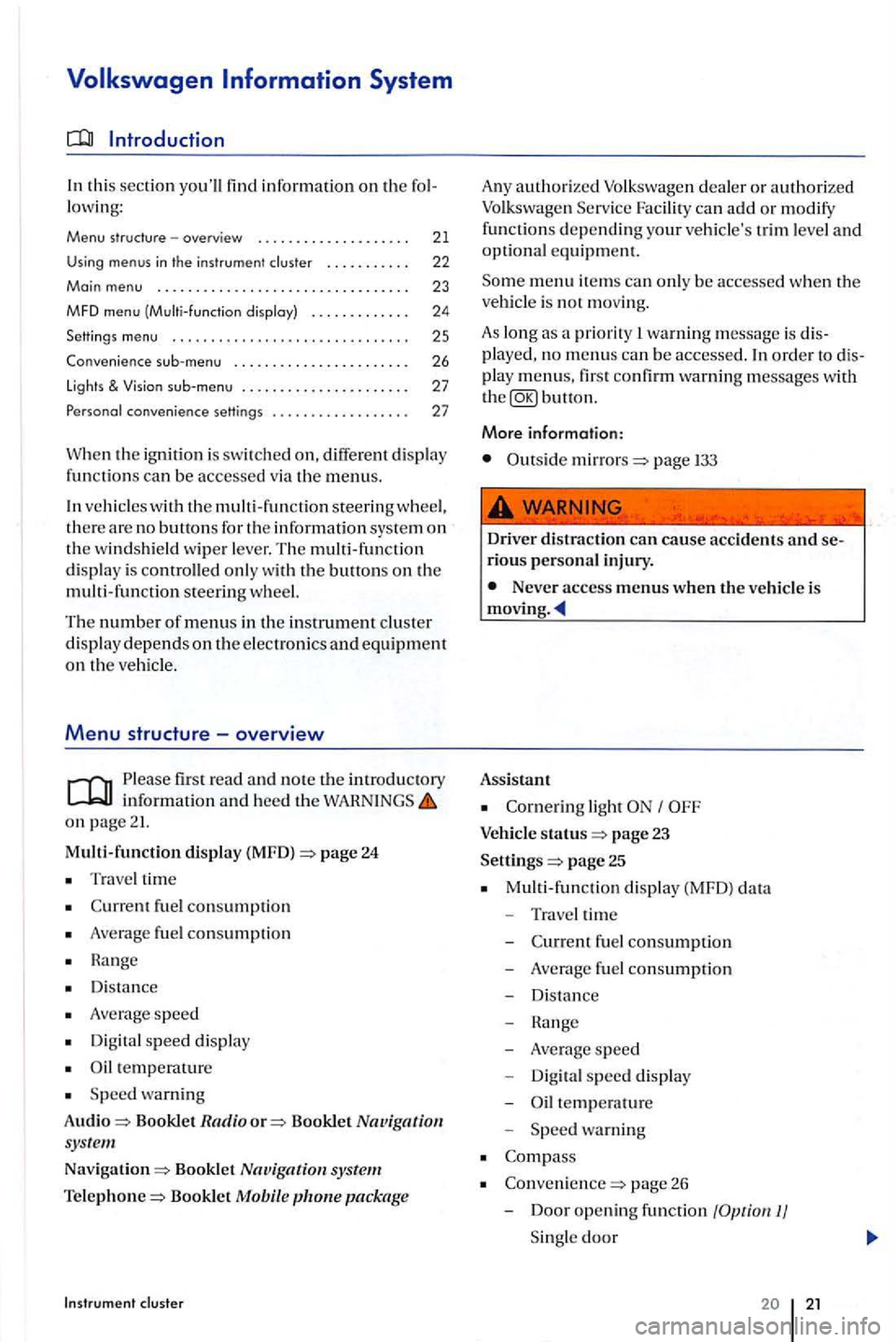 VOLKSWAGEN GOLF PLUS 2012 Owners Manual th is sec tion youll find information on the fo l
l owi ng:
Menu structure -overview . . . . . . . . . . . . . . . . . . . . 21
Using menus in th e instrument cluster . . . . . . VOLKSWAGEN GOLF PLUS 2012 Owners Manual th is sec tion youll find information on the fo l
l owi ng:
Menu structure -overview . . . . . . . . . . . . . . . . . . . . 21
Using menus in th e instrument cluster . . . . . .