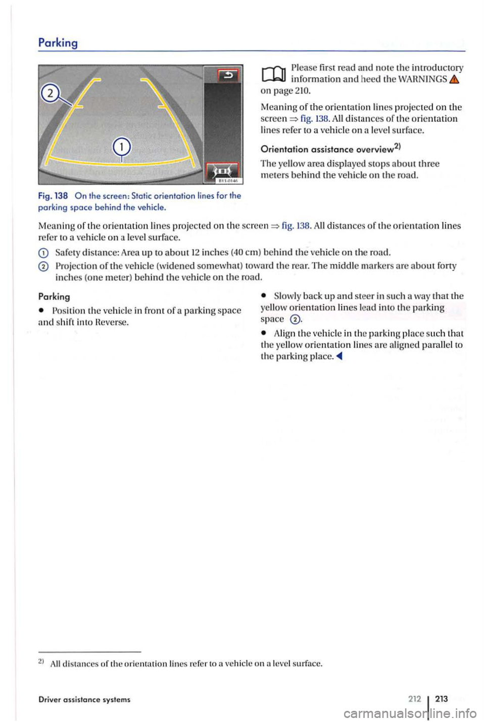 VOLKSWAGEN GOLF PLUS 2012  Owners Manual Parking 
Fig. 138 the  screen:  Static orientation  lines for the 
parking  space behind  the  vehicle. 
firs t  read and note th e introductory informatio n  an d  heed  the on 
three mete rs  be hin