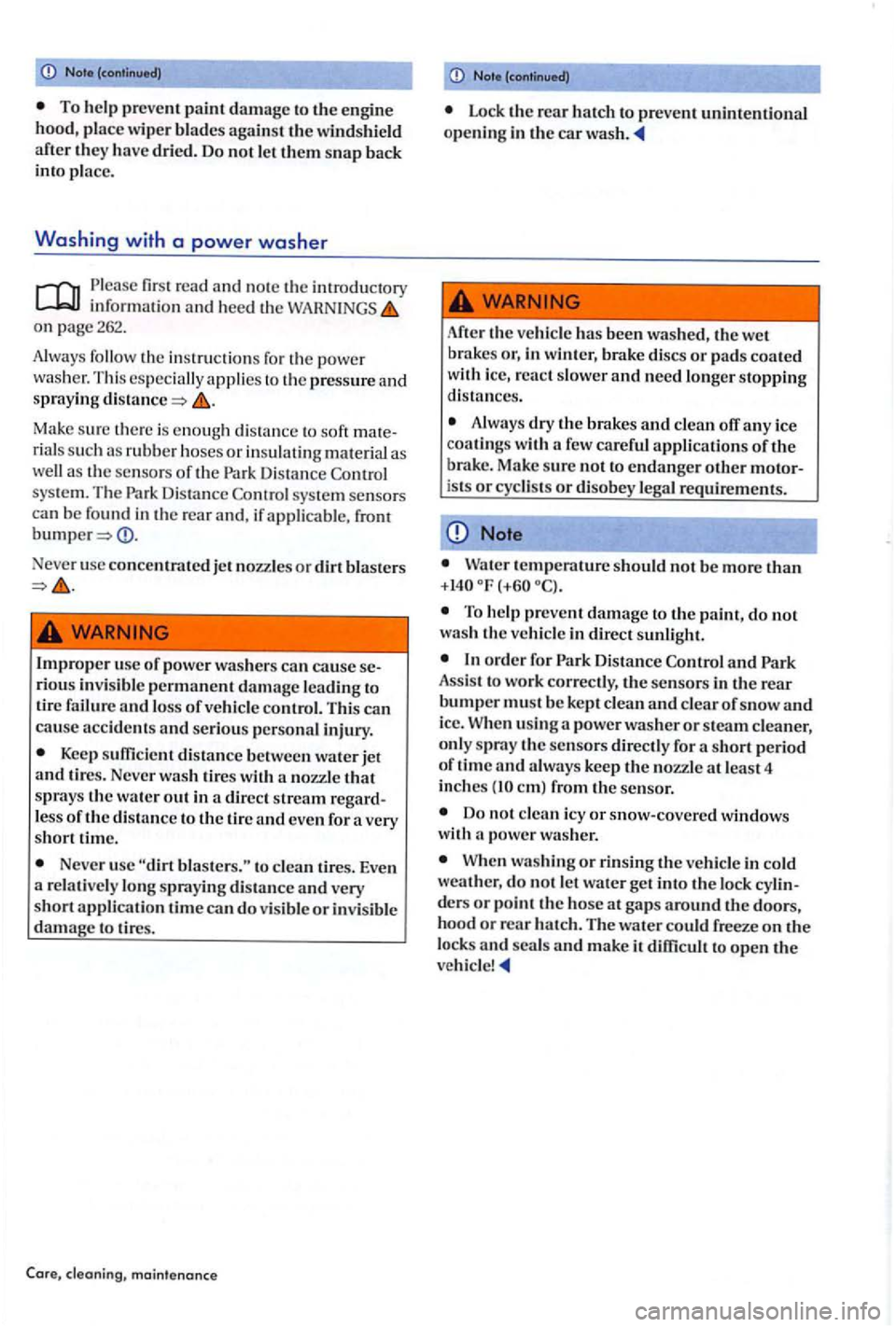 VOLKSWAGEN GOLF PLUS 2012 Owners Manual To he lp prev ent paint damage to the engine
hood , place wiper blades against th e winds hie ld
after they have dried . Do not le t them snap back
in to p lace.
Washing with a power wash VOLKSWAGEN GOLF PLUS 2012 Owners Manual To he lp prev ent paint damage to the engine
hood , place wiper blades against th e winds hie ld
after they have dried . Do not le t them snap back
in to p lace.
Washing with a power wash