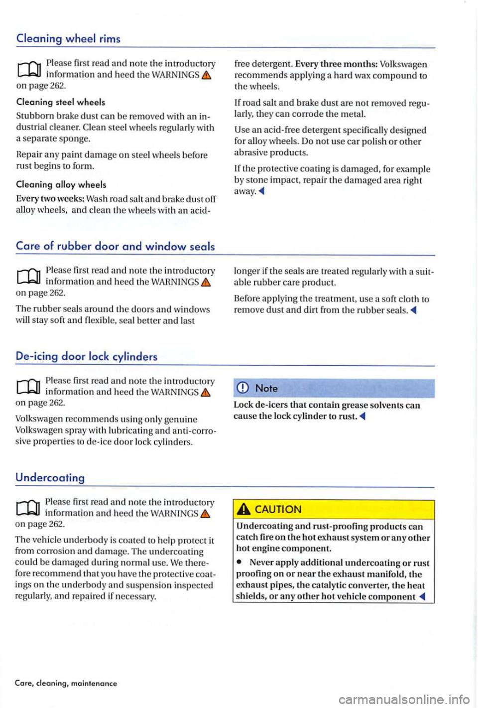 VOLKSWAGEN GOLF PLUS 2012 Owners Manual rims
Please fir st read and no te the introducto ry inform atio n and heed the WARN INGS on page 262.
Cleaning
steel wheel s
S
tubborn brake dus t can b e removed an in dustrial clean e r. VOLKSWAGEN GOLF PLUS 2012 Owners Manual rims
Please fir st read and no te the introducto ry inform atio n and heed the WARN INGS on page 262.
Cleaning
steel wheel s
S
tubborn brake dus t can b e removed an in dustrial clean e r.