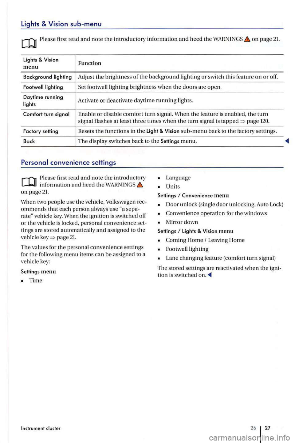 VOLKSWAGEN GOLF PLUS 2012 Owners Manual Lights & sub-menu
Ple ase first read and note the introductory in formation and heed the on page 21.
lights & Function m enu
Background Adjust the brightness th e background or swit ch thi s fea VOLKSWAGEN GOLF PLUS 2012 Owners Manual Lights & sub-menu
Ple ase first read and note the introductory in formation and heed the on page 21.
lights & Function m enu
Background Adjust the brightness th e background or swit ch thi s fea