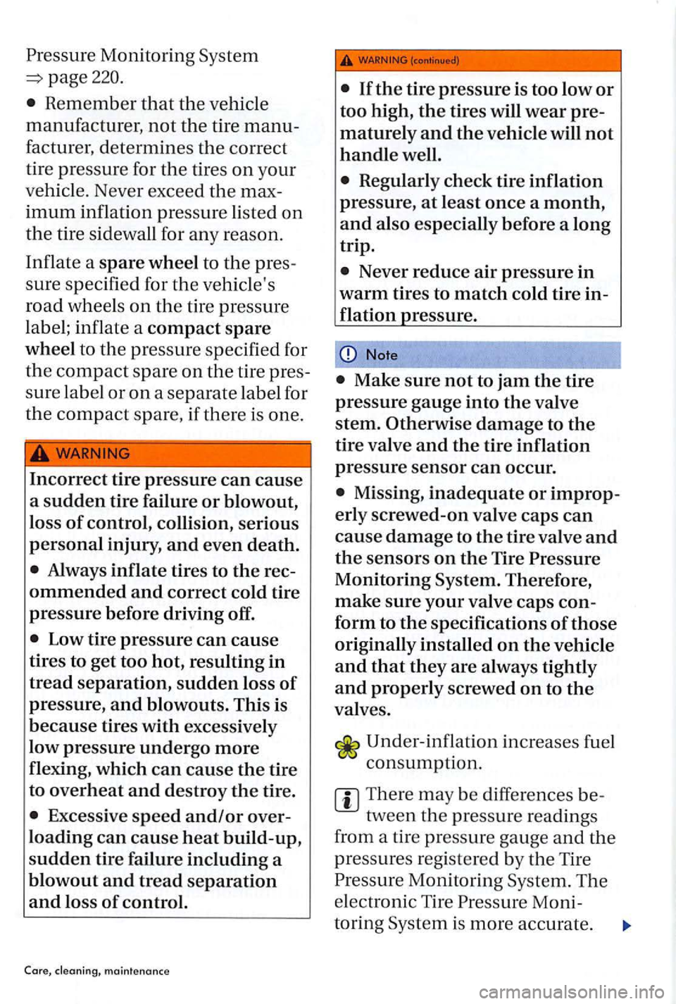 VOLKSWAGEN GOLF PLUS 2012 Owners Manual page220.
Remember that the vehi cle
manufacturer, not the tire manu
facturer, determines the correct
tire
pressu re for the tires on your
ve hicl
e. Never exceed the max
imum inflation VOLKSWAGEN GOLF PLUS 2012 Owners Manual page220.
Remember that the vehi cle
manufacturer, not the tire manu
facturer, determines the correct
tire
pressu re for the tires on your
ve hicl
e. Never exceed the max
imum inflation