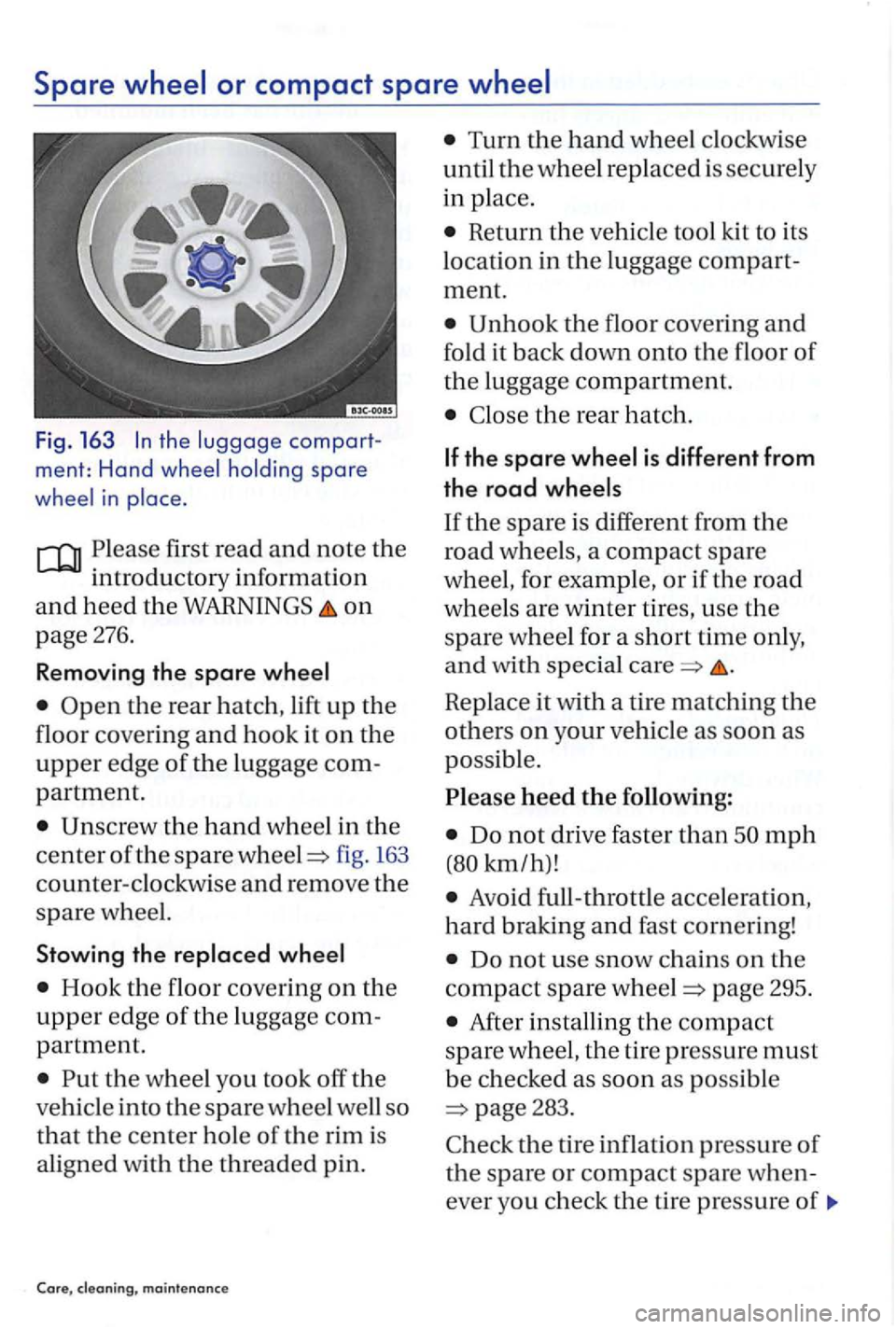 VOLKSWAGEN GOLF PLUS 2012 Owners Manual Spare
the compart
ment: Hand
Please first read and note the
introductory information
and heed the WARNINGS on
page 276.
Removing the spare
fig . 163
counter-clockwise and remove the
spar VOLKSWAGEN GOLF PLUS 2012 Owners Manual Spare
the compart
ment: Hand
Please first read and note the
introductory information
and heed the WARNINGS on
page 276.
Removing the spare
fig . 163
counter-clockwise and remove the
spar
