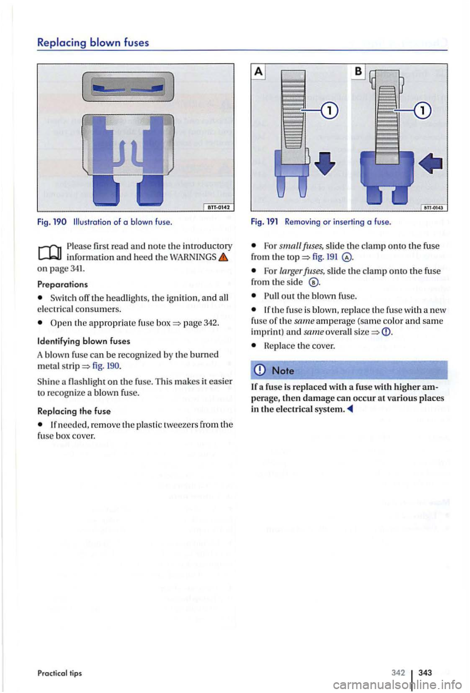 VOLKSWAGEN GOLF PLUS 2012  Owners Manual Replacing blown fuses 
( 
Fig . of  a blown  fuse. 
Please first  read and not e th e int roductory info rmatio n and  h eed on  page341. 
Pr eparations 
consum ers. 
th e appro pr ia te f use page  3