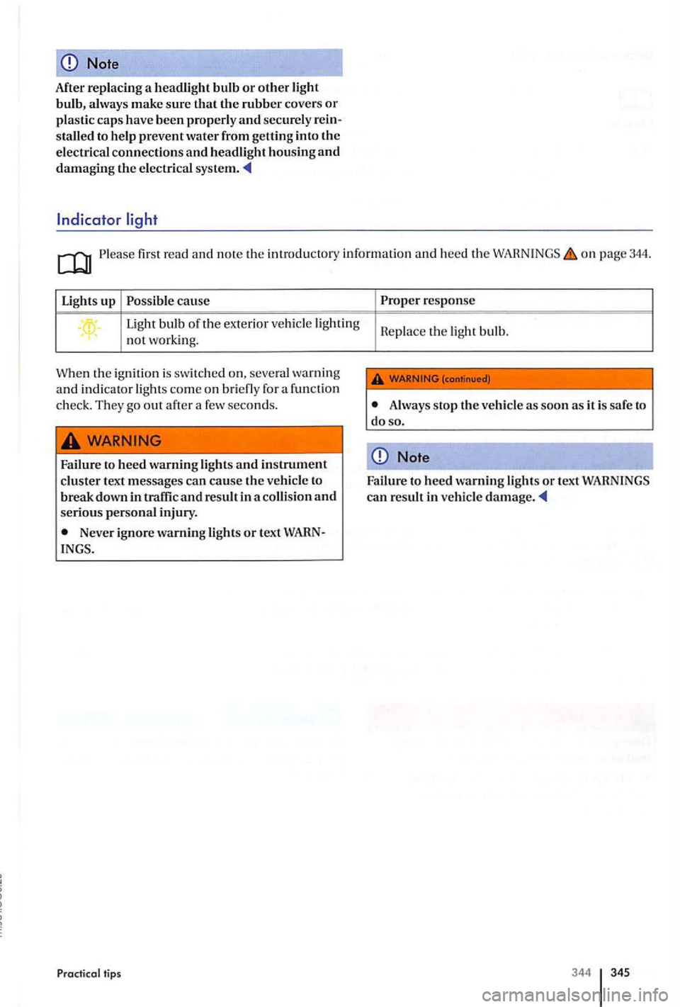 VOLKSWAGEN GOLF PLUS 2012 Owners Manual Note
After replacing a headlight bulb or other light bulb, always make sure that the rubber covers or plastic ca ps have been properly and securely rein
s talled to help prevent water from VOLKSWAGEN GOLF PLUS 2012 Owners Manual Note
After replacing a headlight bulb or other light bulb, always make sure that the rubber covers or plastic ca ps have been properly and securely rein
s talled to help prevent water from