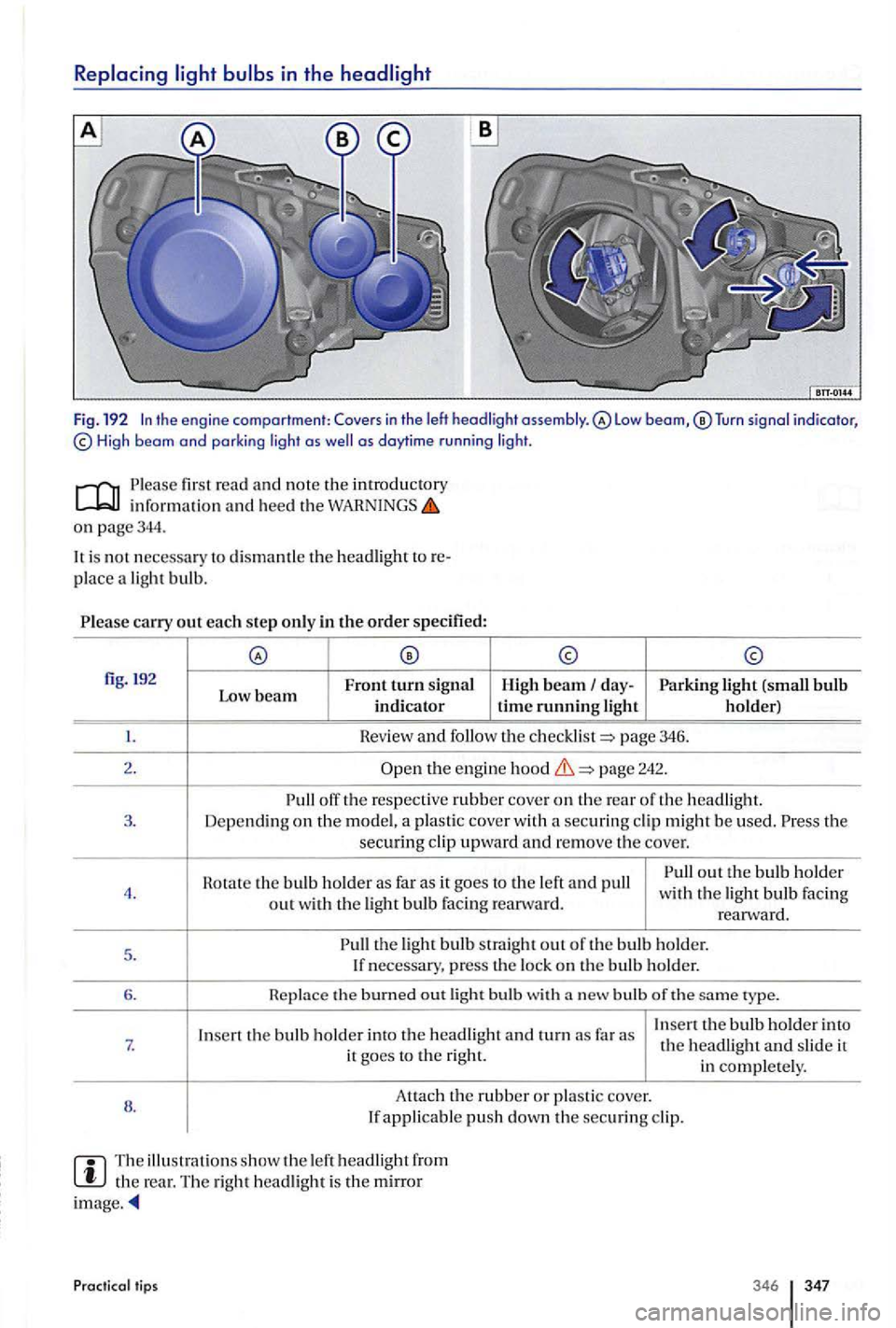VOLKSWAGEN GOLF PLUS 2012 Owners Manual in the
Tu rn signal indicator, High beam and parki ng light as as daytime r u n ni ng lig ht.
fir st read and no te the introductory inform ation and heed the o n page344.
is no t necessar VOLKSWAGEN GOLF PLUS 2012 Owners Manual in the
Tu rn signal indicator, High beam and parki ng light as as daytime r u n ni ng lig ht.
fir st read and no te the introductory inform ation and heed the o n page344.
is no t necessar