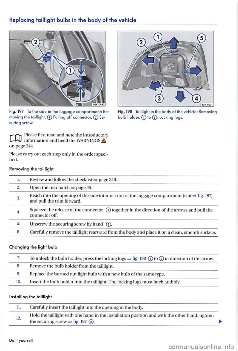VOLKSWAGEN GOLF PLUS 2012 Owners Manual Replacing tailligh t bulbs in the body of the vehicle
fig. 197 To th e s id e in th e luggage comportment: Remov ing th e cur in g screw.
Please fir st read
o n page 344 .
P l
ease carry o VOLKSWAGEN GOLF PLUS 2012 Owners Manual Replacing tailligh t bulbs in the body of the vehicle
fig. 197 To th e s id e in th e luggage comportment: Remov ing th e cur in g screw.
Please fir st read
o n page 344 .
P l
ease carry o