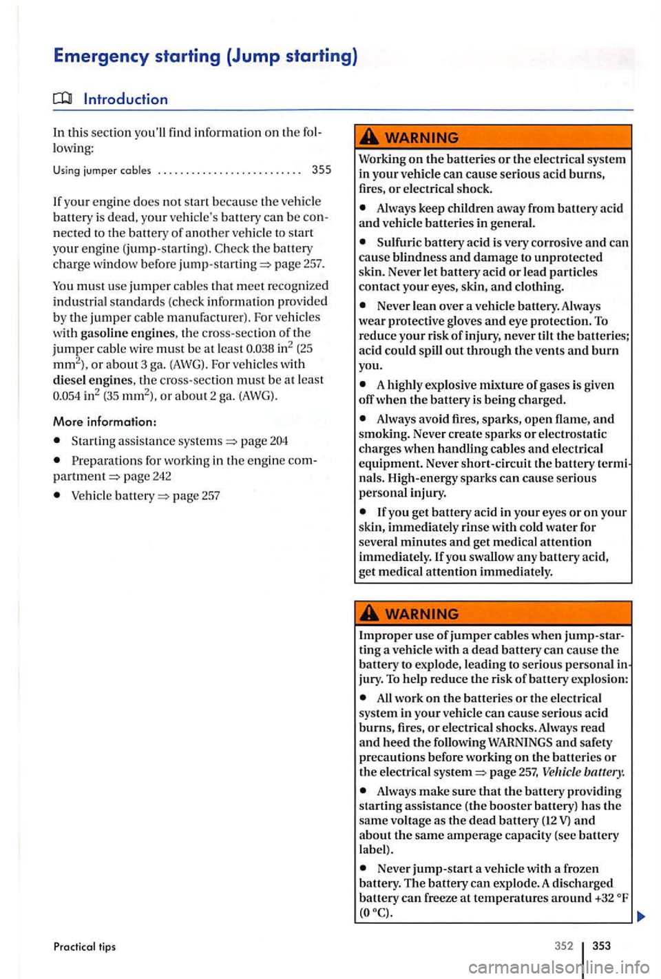 VOLKSWAGEN GOLF PLUS 2012 Owners Manual Emergency starting (Jump starting)
In this section information on the lowing :
Using jum per cables . . . . . . . .
your engin e do es not start because the ve hicl e battery is your ve hi VOLKSWAGEN GOLF PLUS 2012 Owners Manual Emergency starting (Jump starting)
In this section information on the lowing :
Using jum per cables . . . . . . . .
your engin e do es not start because the ve hicl e battery is your ve hi