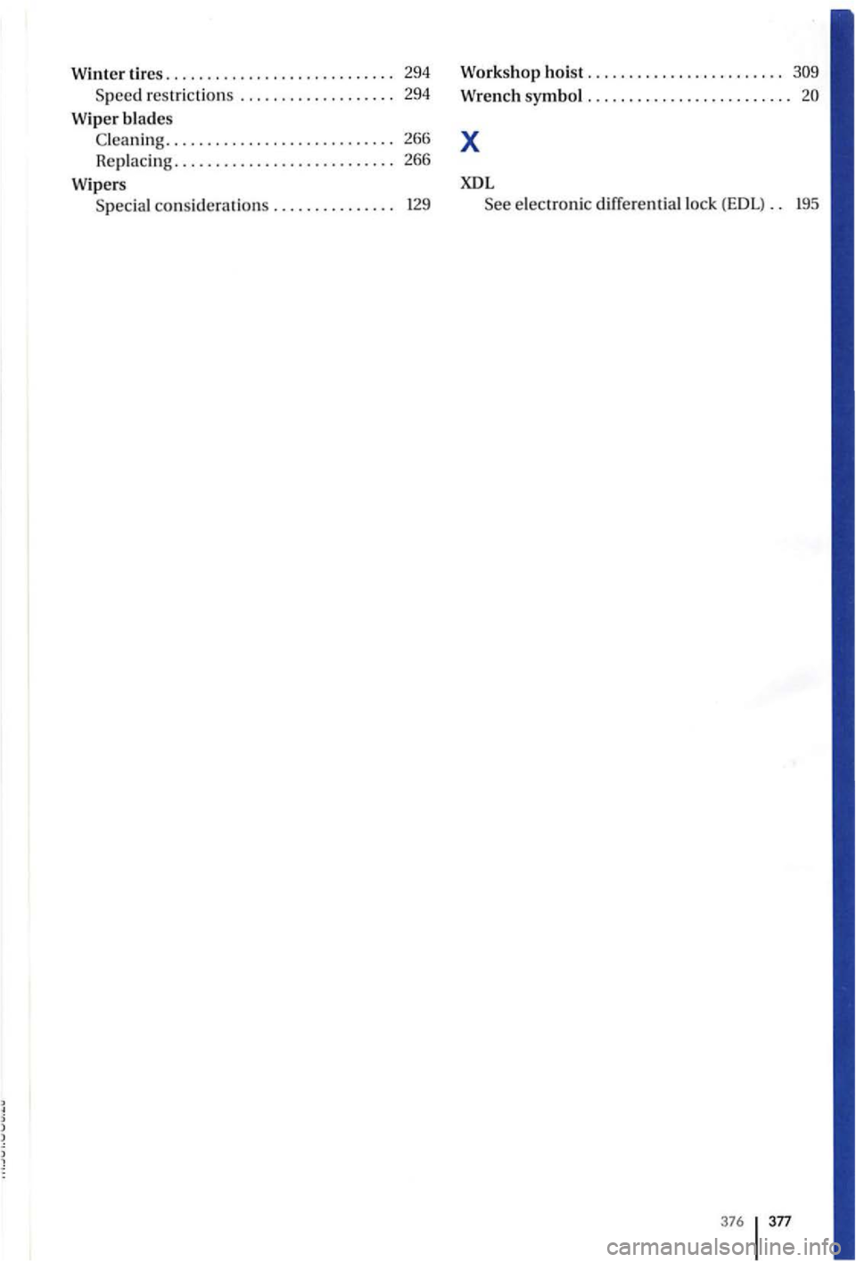 VOLKSWAGEN GOLF PLUS 2012  Owners Manual Winter tires. . . . . . . . . .  . . .  . .  . . .  . . . .  . . .  . .  . 294 
S p ee d res tr ic
tio ns ................... 29 4 
Wiper  bl
ades C lea nin g ............................ 266 
R
eplac