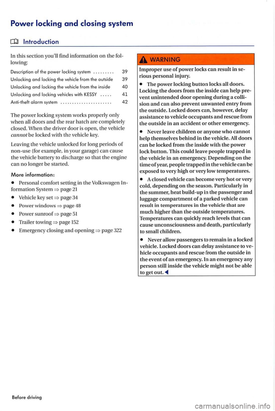 VOLKSWAGEN GOLF PLUS 2012 Owners Manual Power
Introducti on
In t his section youll fin d information on th e fol
low ing:
Descr ip tio n of the power system . . . . . . . . . 39
Unlocking and locking the veh icle from outside 39 VOLKSWAGEN GOLF PLUS 2012 Owners Manual Power
Introducti on
In t his section youll fin d information on th e fol
low ing:
Descr ip tio n of the power system . . . . . . . . . 39
Unlocking and locking the veh icle from outside 39