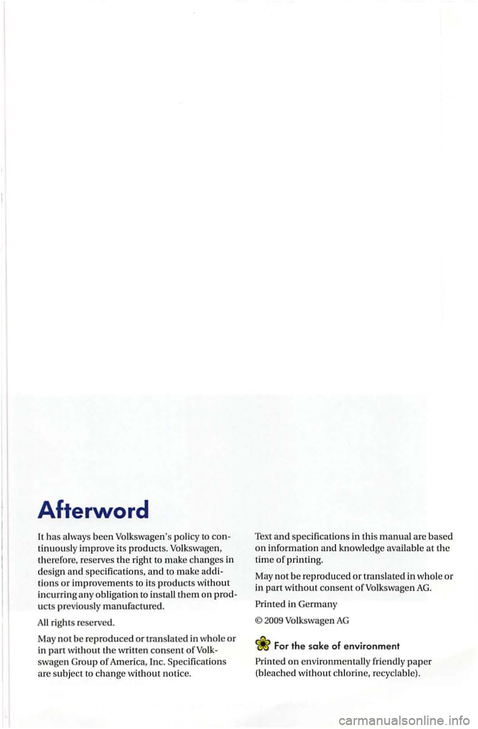 VOLKSWAGEN GOLF PLUS 2012  Owners Manual Afterword 
has always been Volk swagens  policy to tinuous ly improve  its  products. Volk swage n, 
th ere fo re , reserves  the right to m ake changes in design speci fications, and to  make tions 
