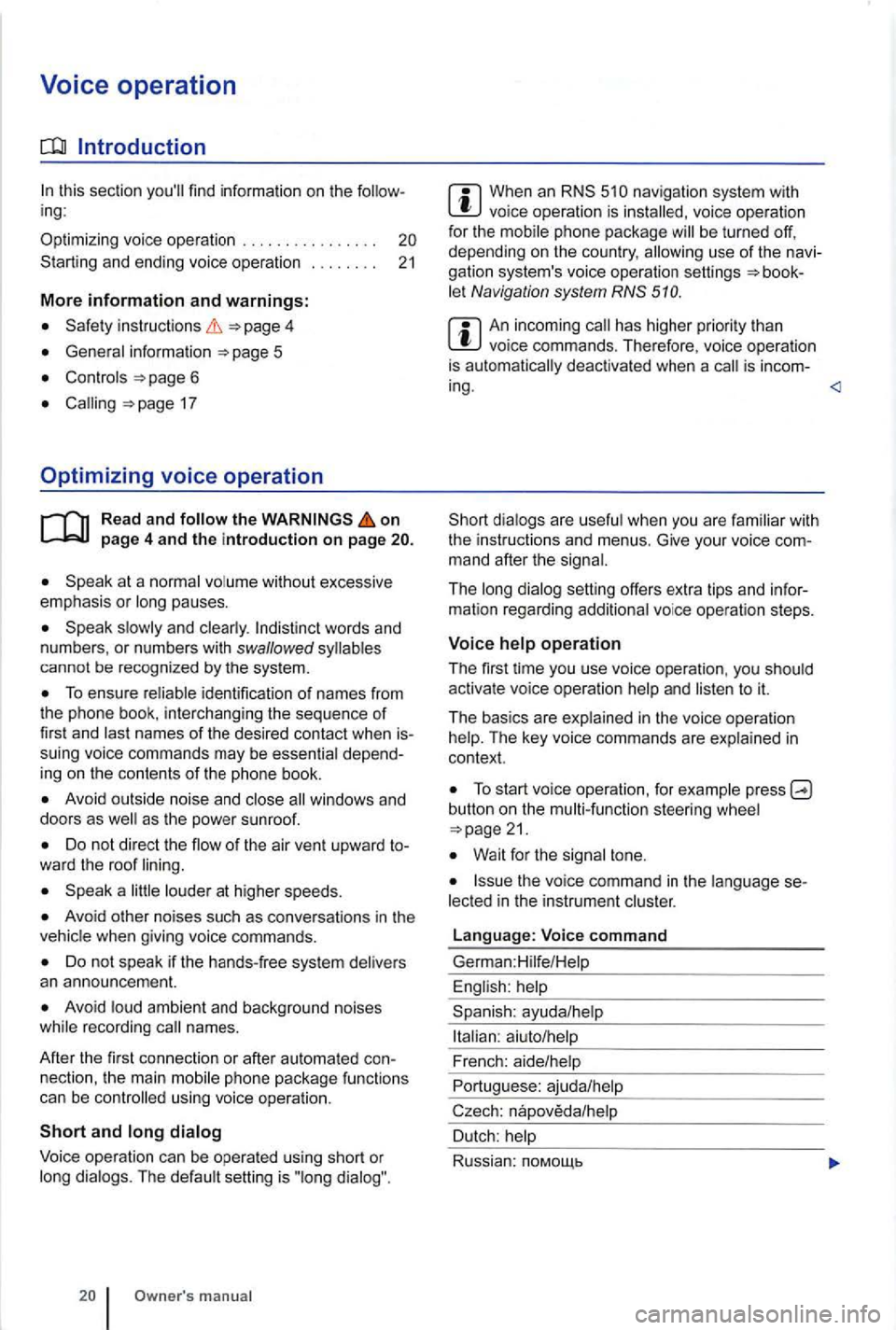 VOLKSWAGEN GOLF PLUS 2012 Owners Manual Voice operation
this section ing:
Op
timizing voice operation . . . . . . . . . . . . . . . .
4
page 6
17
Optimizing voice operation
on
at a without excessive
emphasis or pauses.
ca VOLKSWAGEN GOLF PLUS 2012 Owners Manual Voice operation
this section ing:
Op
timizing voice operation . . . . . . . . . . . . . . . .
4
page 6
17
Optimizing voice operation
on
at a without excessive
emphasis or pauses.
ca