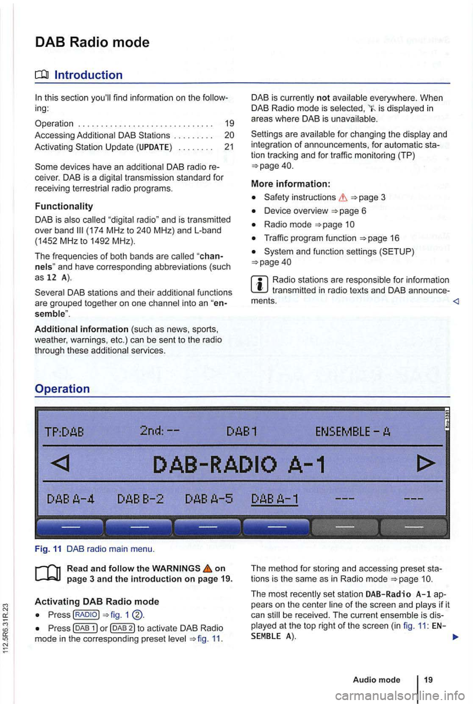 VOLKSWAGEN GOLF PLUS 2012  Owners Manual DAB Radio  mode 
this  section find  information  on the 
DAB . .  . .  . . .  . . 
Activating Update .  .  . . . .  . . 21 
devices  have an 
radio  programs. 
DAB is (174 MHz to 
"chan­and  have  c