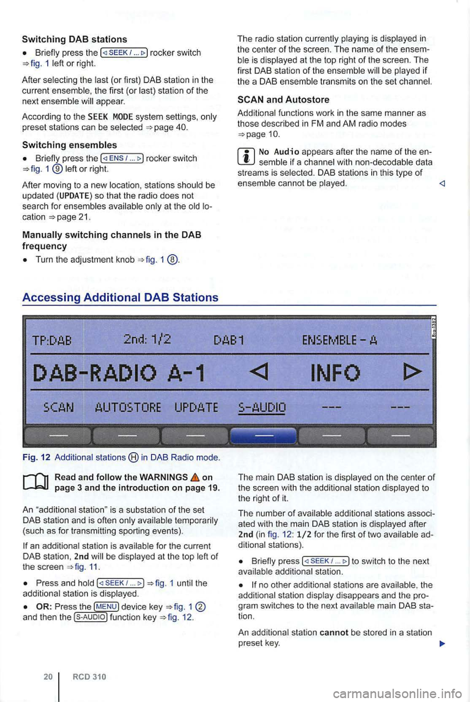 VOLKSWAGEN GOLF PLUS 2012  Owners Manual Switching DAB stations 
Briefly press  the 1 .. 1 or righ t. 
After 
the first  (or appear. 
According 
to th e SEEK system  settings, 
Switching 
.. rocker swi tch 
1 ® 
stat ions 
at th e cat ion p