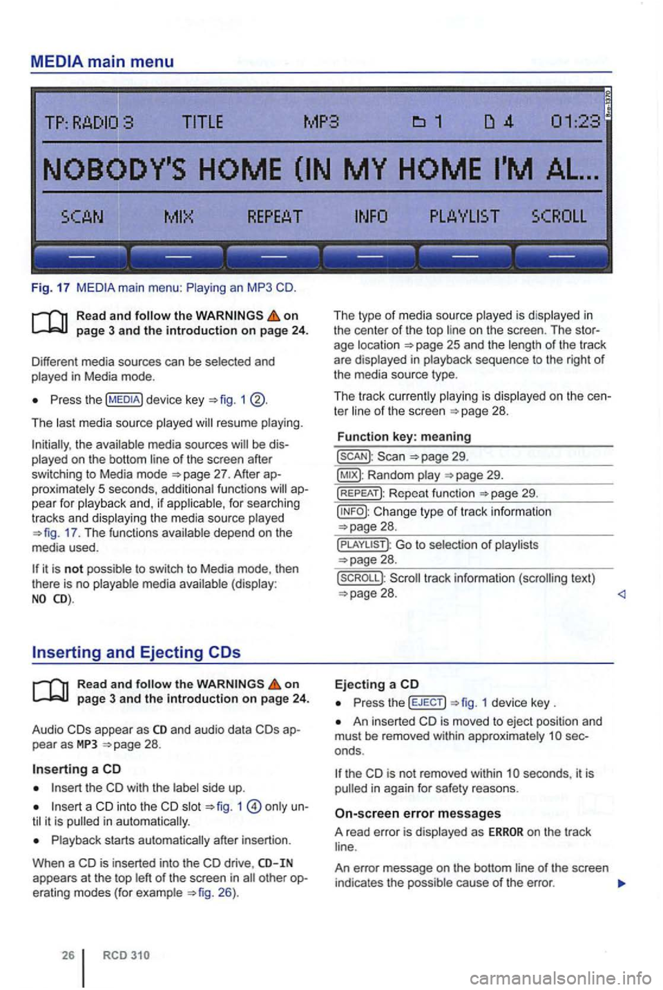VOLKSWAGEN GOLF PLUS 2012  Owners Manual ------------------
Fig. 17 
Read and on 
Press  the 1 
The  last media  source  played resume  playing. 
the  available  media sources of the screen  after 
switching  to Media  mode 
proximately 5 se
