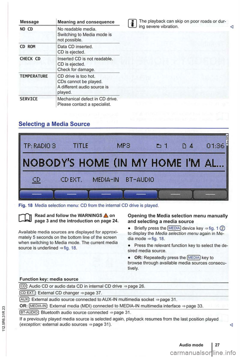 VOLKSWAGEN GOLF PLUS 2012  Owners Manual Message The  playback  can skip  on poor  roads or dur-ing severe  vibration . 
CD 
CHECK CD 
TEMPERATURE 
in serted. 
cannot  be played . 
A  different  audio source  is 
played . 
Mechanical  defect