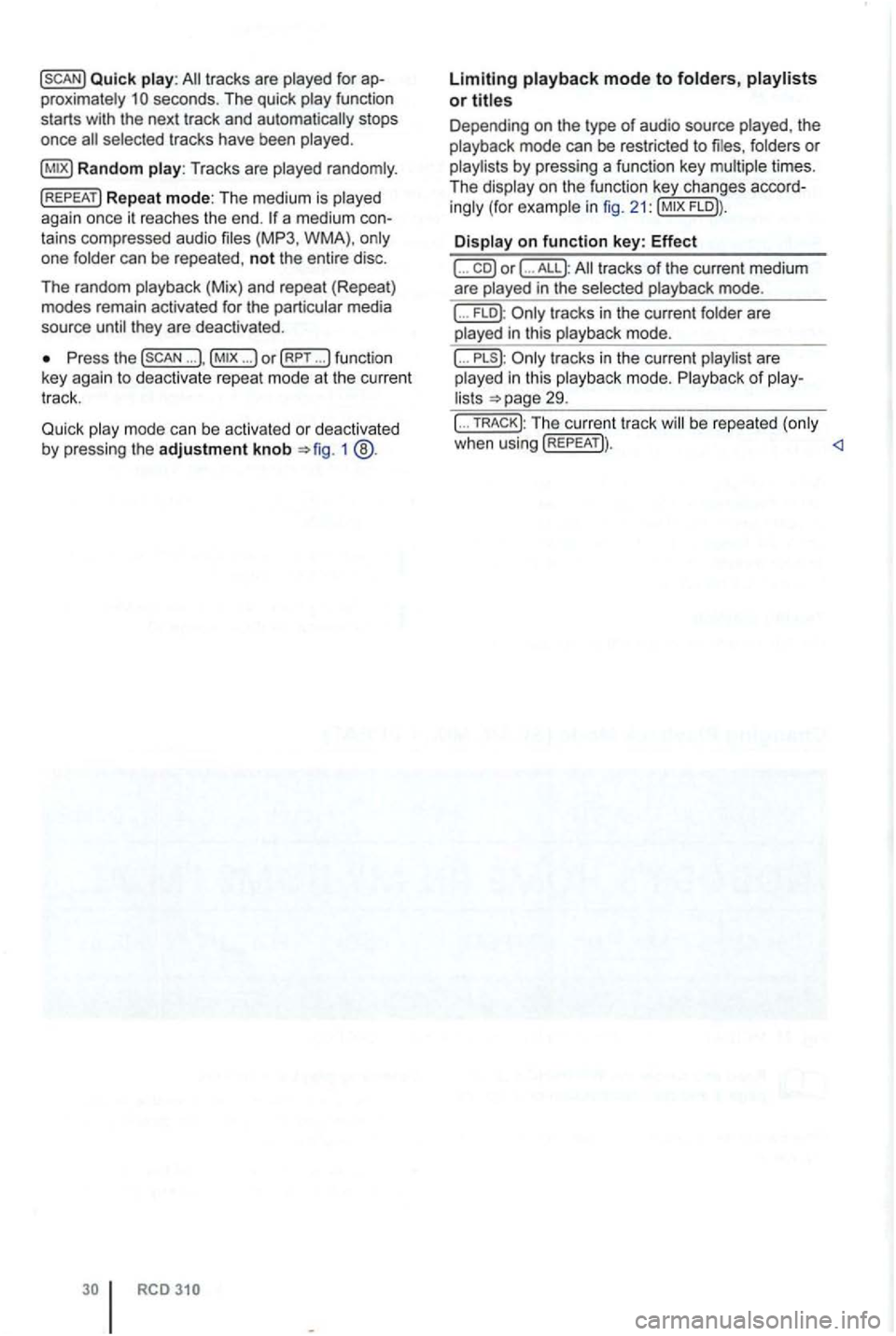 VOLKSWAGEN GOLF PLUS 2012  Owners Manual Quick play: tracks  are played  for ap­
proximately secon ds. The  quick 
selected  tracks  have  been  played. 
Press  the ... ... )o r (RPT  ... !function 
key  agai n to  deact ivate  repeat  mode