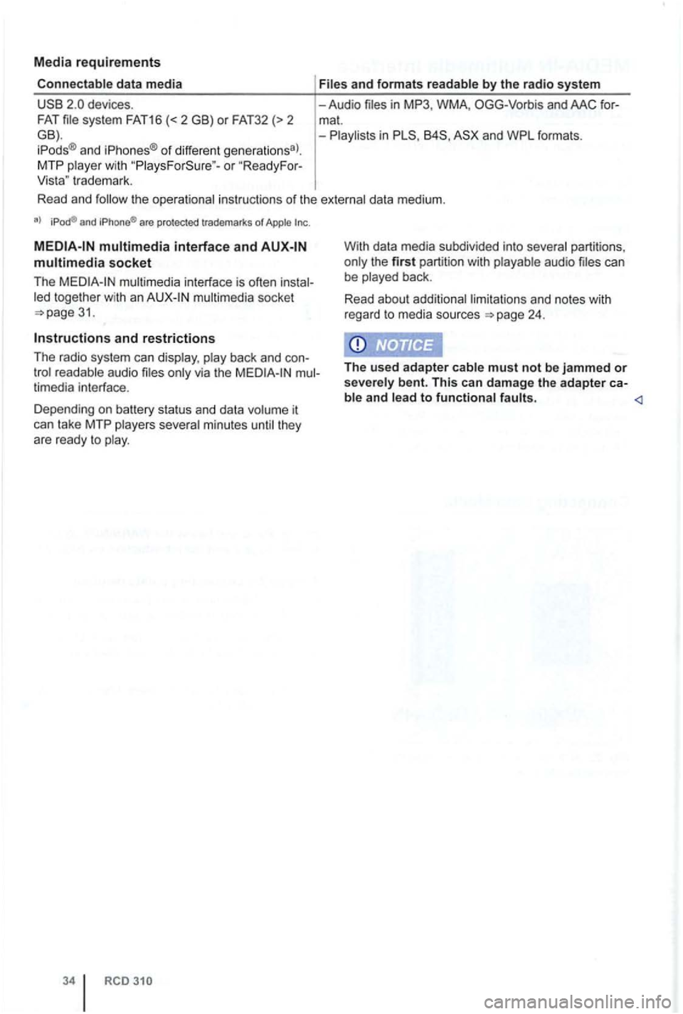 VOLKSWAGEN GOLF PLUS 2012  Owners Manual Media requirements 
Connectable da ta media 
o r  "R eady For-
Vis ta "  trade mark .  Fi
les 
and fo rmats  re adable by the  ra dio  system 
-Audio mat. -in 848, 
the o perat iona l ins tructions  o