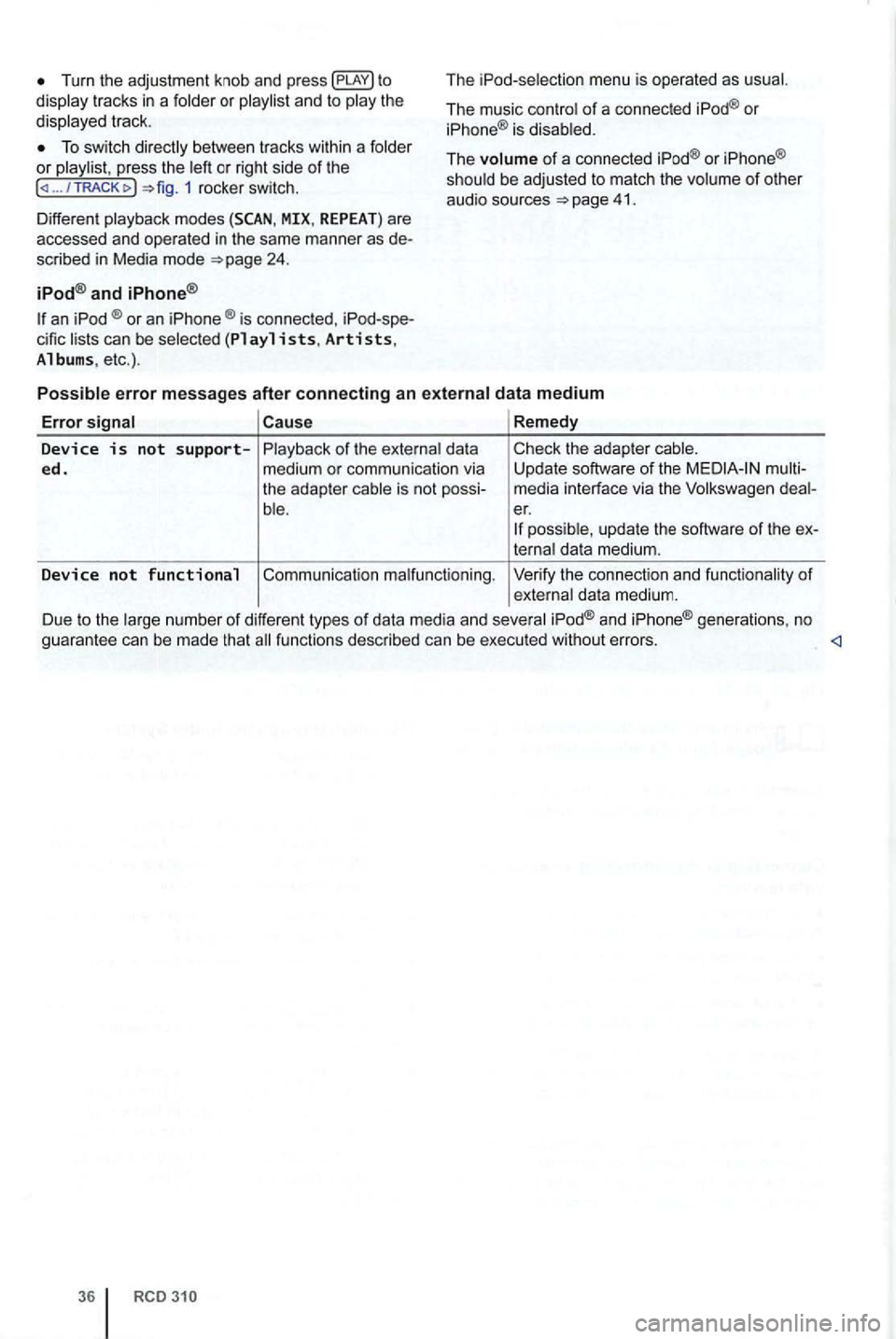 VOLKSWAGEN GOLF PLUS 2012  Owners Manual tracks  in  a or track . 
press the or  rig ht side of the ... / TRACK 1 rocker  switch . 
D iffe rent 
and 
an ®or  an ®is  con nected , can be 
men u is operat ed  as  usual. 
The  music 
of a con