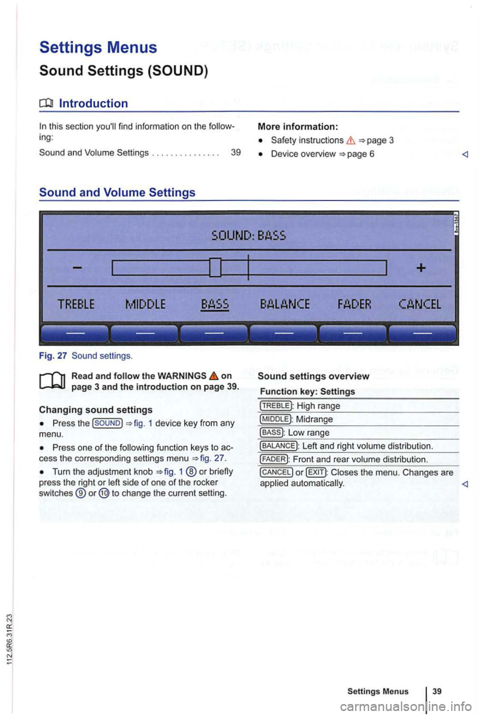 VOLKSWAGEN GOLF PLUS 2012  Owners Manual Settings Menus 
find information  on the 
. . . .  . . . . .  . . . . .  39 
and 
instruct ions =>page 3 
D evice  overview 
the on page 3 and the introduction on page 39. 
sound settings 
Press the =