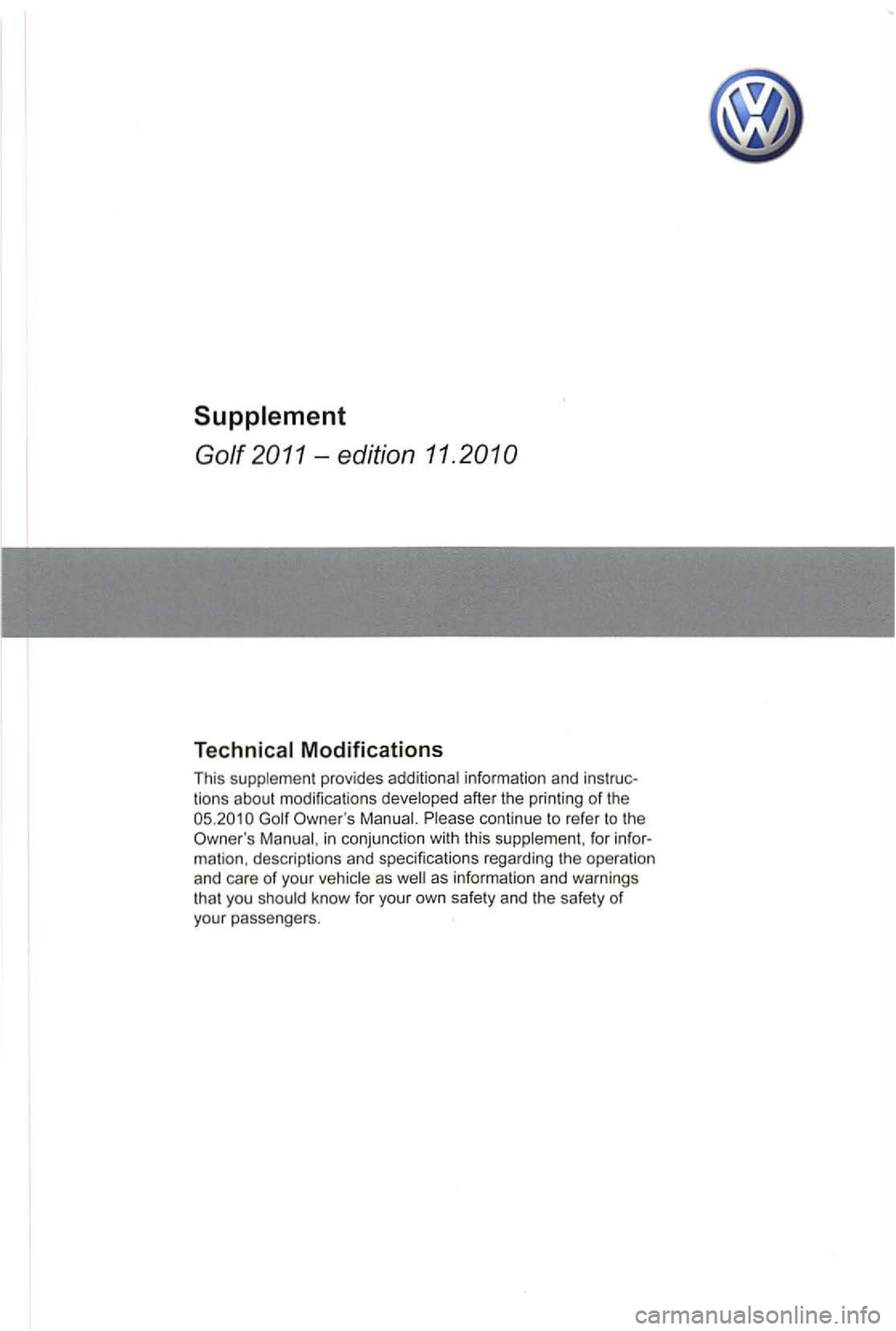 VOLKSWAGEN GOLF PLUS 2012  Owners Manual Golf 2011-edition 11.20 10 
provides tions  about  modifications after the printing  of the 
05 .20 10 
in  conjunction  with  this mation . descriptions  and specifications  regarding  t he  opera ti
