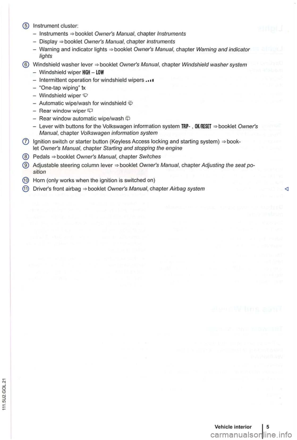 VOLKSWAGEN GOLF PLUS 2012  Owners Manual -
-operation for  windshield  wipers 
-wiping" tx 
-Windshield  wiper 
-Automatic  wipe/wash  for windshield 
-Rear  window  wiper 
-Lever  with buttons for the  Volkswagen information  system , 
let 