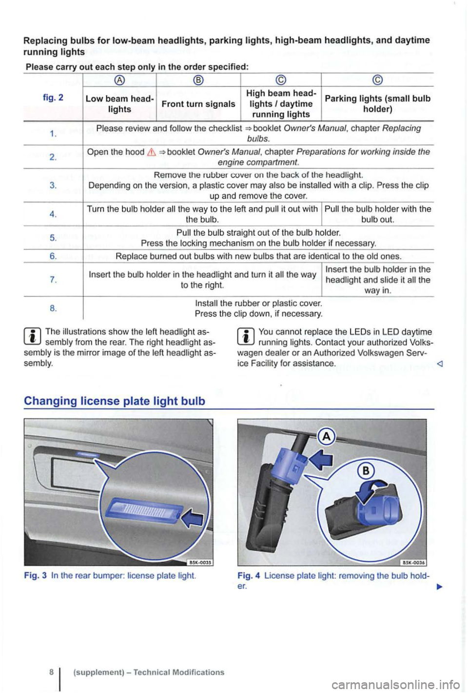 VOLKSWAGEN GOLF PLUS 2012  Owners Manual parking high-beam and daytime 
running 
carry out each step 
fig. 2 
1 . 
2. 
3. 
4 . 
5. 
6. 
7 . 
8. 
daytime running 
the 
the  hood 
cover  may with a Press  the up and  remove  the cove r. 
Turn 