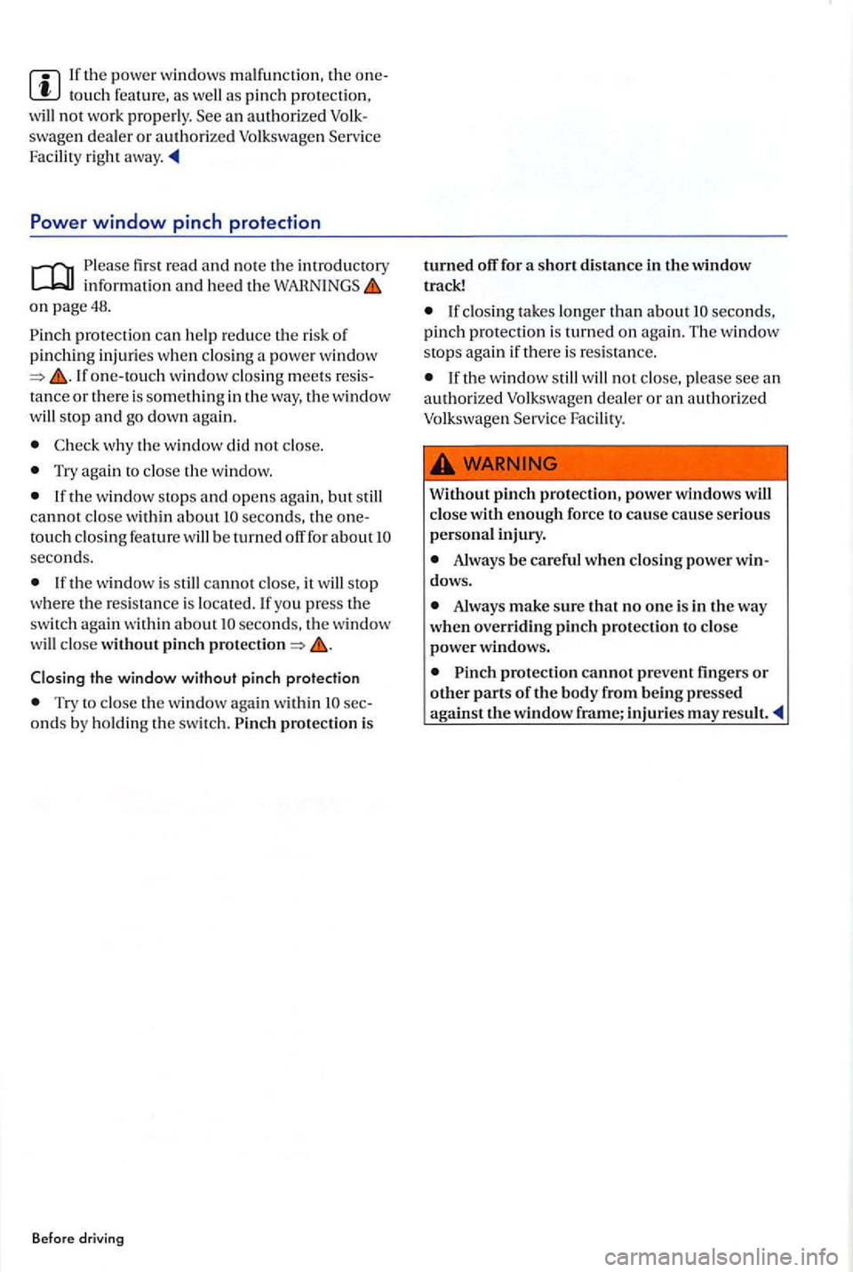 VOLKSWAGEN GOLF PLUS 2012 Owners Manual swagen dealer or authori zed Volk swag en Se rv ice
Facility right away.
Ple ase first re ad and no te th e introductory
o n page48.
Pinch protectio n ca n help red uce the risk of
pi VOLKSWAGEN GOLF PLUS 2012 Owners Manual swagen dealer or authori zed Volk swag en Se rv ice
Facility right away.
Ple ase first re ad and no te th e introductory
o n page48.
Pinch protectio n ca n help red uce the risk of
pi