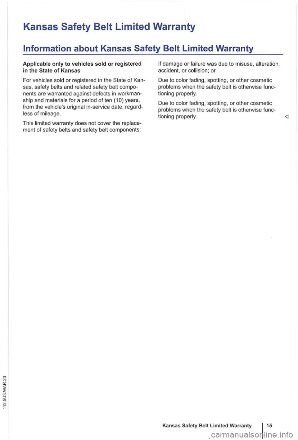 VOLKSWAGEN GOLF PLUS 2012  Owners Manual Kansas 
to vehicles 
years, 
from  the vehicles origina l in-service  date, rega rd­
fading , spotting,  or  othe r cosmetic 
problems  when the safety is otherw ise  func­
tioning  properly. 
Due 