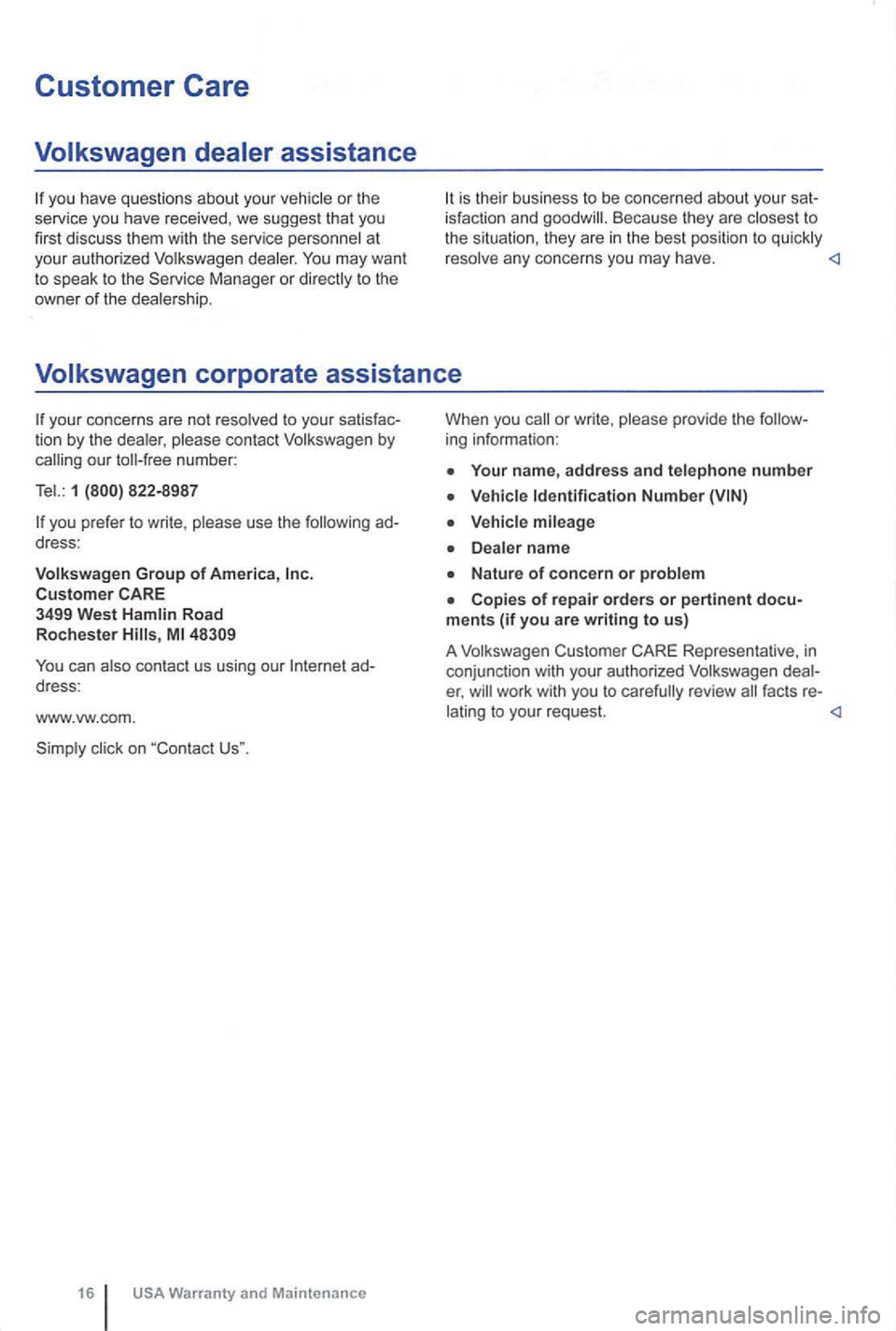 VOLKSWAGEN GOLF PLUS 2012  Owners Manual Customer Care 
Volkswagen  dealer assistance 
is thei r business to be  concerned  about your Beca use  they  are to the situatio n, they  are in the best  position  to a ny  concerns you may have. 
V