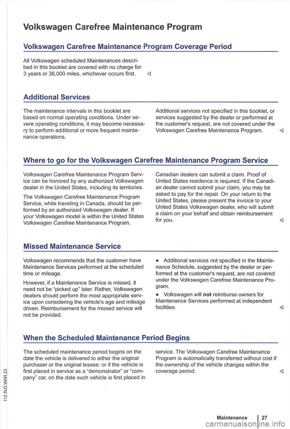 VOLKSWAGEN GOLF PLUS 2012 Owners Manual ::
ice can be honored by any author ized Volkswagen
dealer in the United including it s territories.
The Volkswagen Carefree Maintenance Program
Service , while traveling in Canada , sh VOLKSWAGEN GOLF PLUS 2012 Owners Manual ::
ice can be honored by any author ized Volkswagen
dealer in the United including it s territories.
The Volkswagen Carefree Maintenance Program
Service , while traveling in Canada , sh