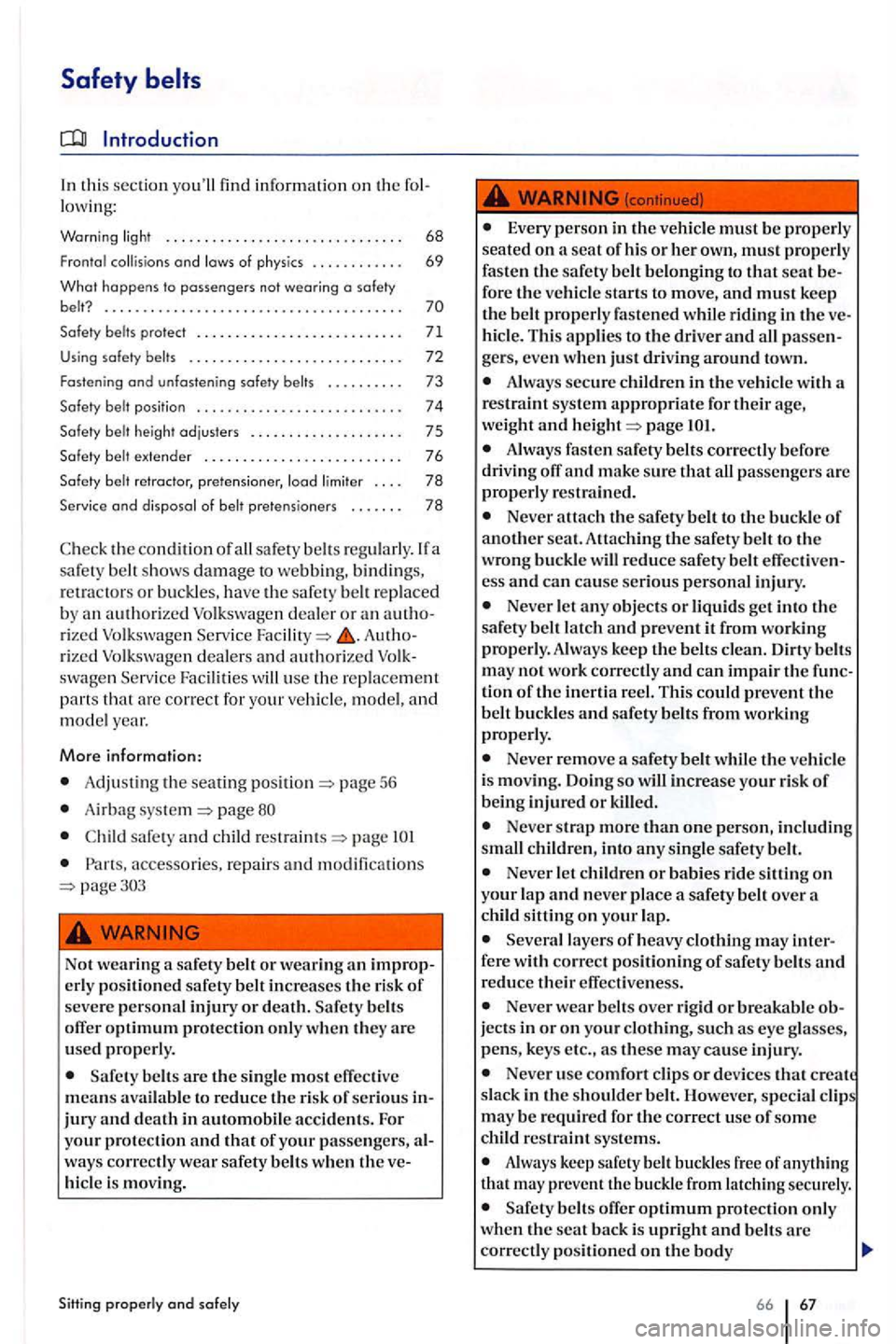 VOLKSWAGEN GOLF PLUS 2012 Owners Manual Safety
Introduction
this sec tion y o ull find informatio n on th e lowing:
Warning light ................ .... .. , .. .. , . . . 68
F ro ntal collis ions and l ows of ph ys ics . . . . VOLKSWAGEN GOLF PLUS 2012 Owners Manual Safety
Introduction
this sec tion y o ull find informatio n on th e lowing:
Warning light ................ .... .. , .. .. , . . . 68
F ro ntal collis ions and l ows of ph ys ics . . . .