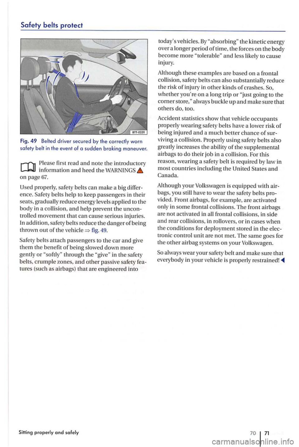 VOLKSWAGEN GOLF PLUS 2012 Owners Manual Safety
firs t r ead and no te th e information heed th e on
ence. b elts help to k eep passengers i n th eir seats, graduall y reduce e nergy leve ls appli ed t o th e
b o d y in collision, VOLKSWAGEN GOLF PLUS 2012 Owners Manual Safety
firs t r ead and no te th e information heed th e on
ence. b elts help to k eep passengers i n th eir seats, graduall y reduce e nergy leve ls appli ed t o th e
b o d y in collision,