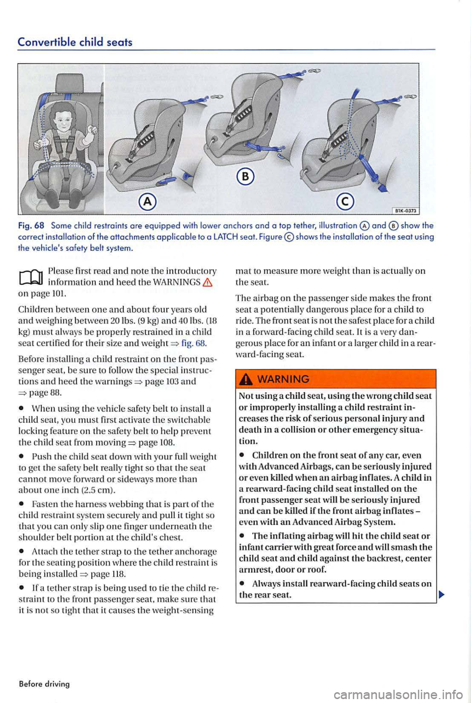 VOLKSWAGEN GOLF PLUS 2007 Owners Manual Convertible
child restraints ore equippe d wit h lower anch ors and o top tether, of the seat using
t h e
read and note th e introdu ctory
on page
lb s. (9 kg) and lb s. kg) mu st always VOLKSWAGEN GOLF PLUS 2007 Owners Manual Convertible
child restraints ore equippe d wit h lower anch ors and o top tether, of the seat using
t h e
read and note th e introdu ctory
on page
lb s. (9 kg) and lb s. kg) mu st always