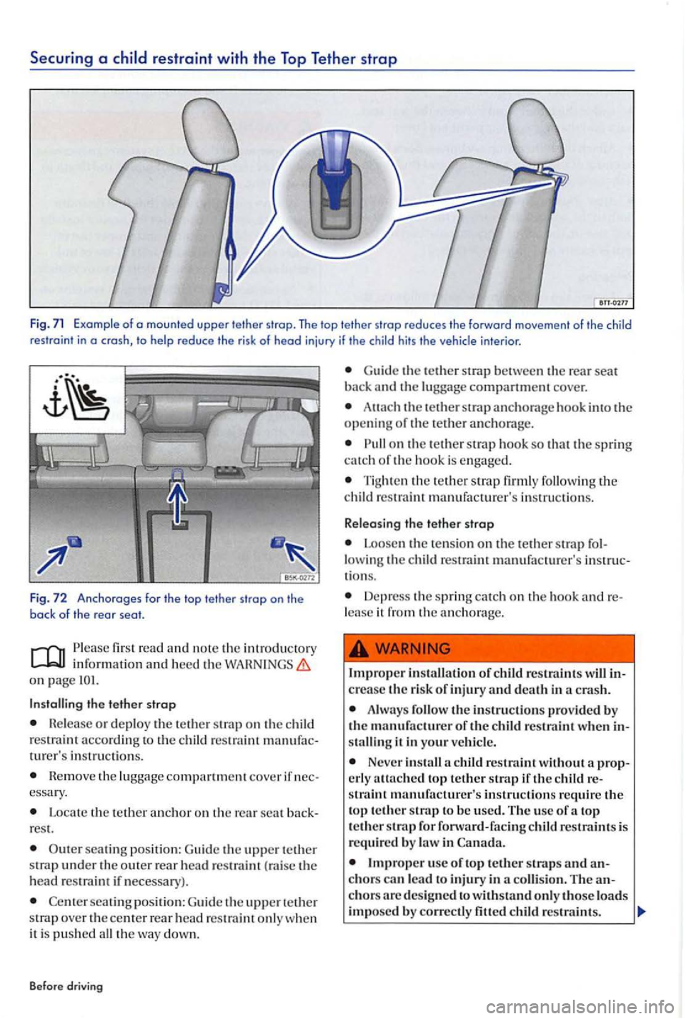VOLKSWAGEN GOLF PLUS 2007 Owners Manual Securing a restraint with the Top Tether strap
Fig . 71 Example of a mounted upper tether strop . The tether strop reduces the forward movement of the child
restraint in a crash, the
tether stro VOLKSWAGEN GOLF PLUS 2007 Owners Manual Securing a restraint with the Top Tether strap
Fig . 71 Example of a mounted upper tether strop . The tether strop reduces the forward movement of the child
restraint in a crash, the
tether stro