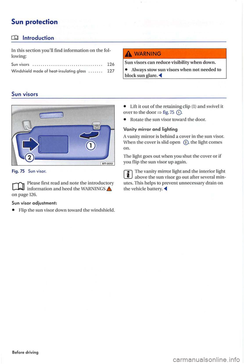 VOLKSWAGEN GOLF PLUS 2007  Owners Manual Sun protection 
Introduction 
In  this sectio n  yo ull 
viso r. 
P lease fir st  read and no te  th e introductory inrormatio n and heed th e on page 126. 
v isor adjustment: 
Flip  th e s un  visor