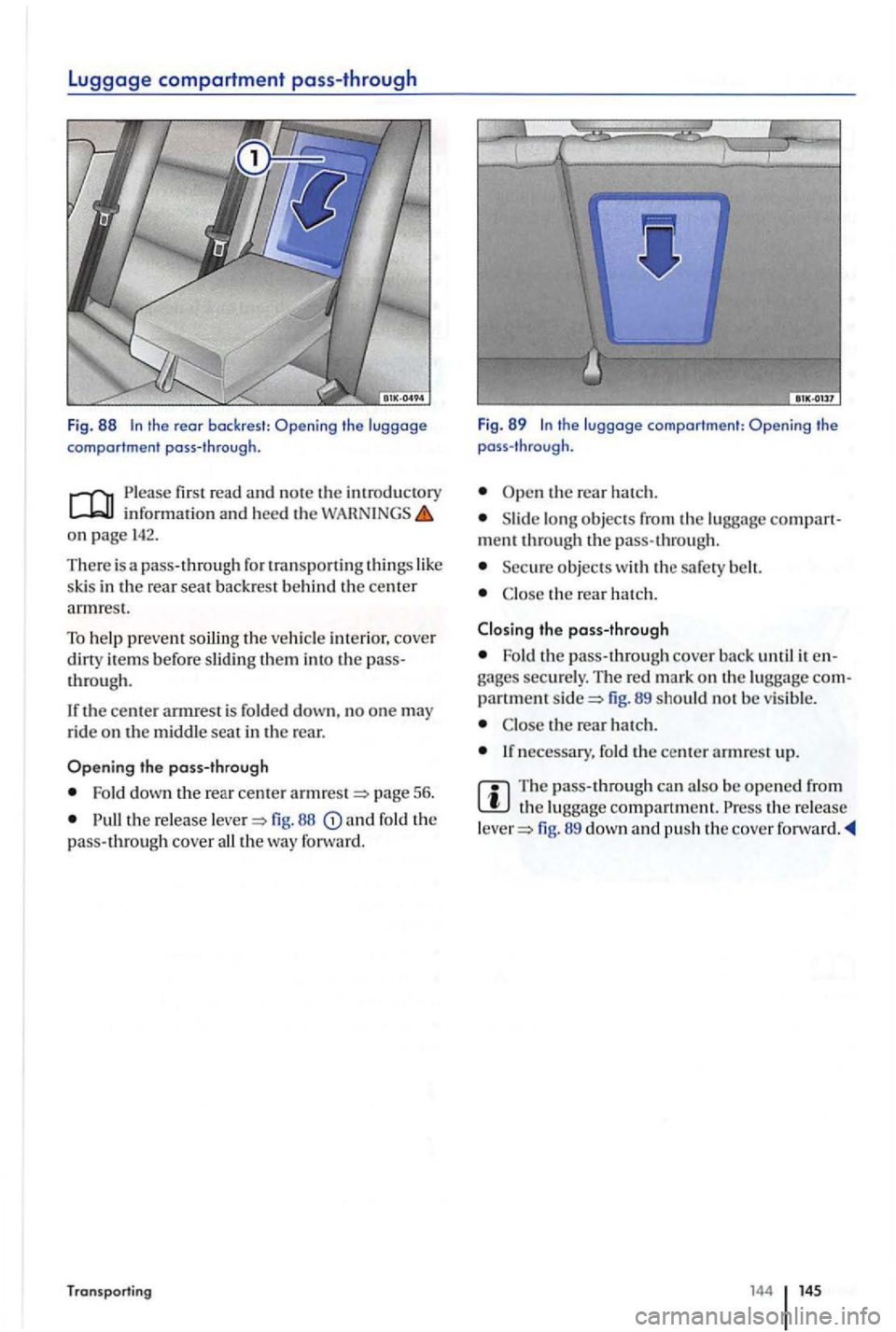 VOLKSWAGEN GOLF PLUS 2007  Owners Manual Luggage compartment  pass-through 
Fig . 88 the rear backrest: the  luggage 
comportment  pass-through. 
Please first  read and n ot e th e introd uctory i n for mation and hee d  th e on page 14 2. 
