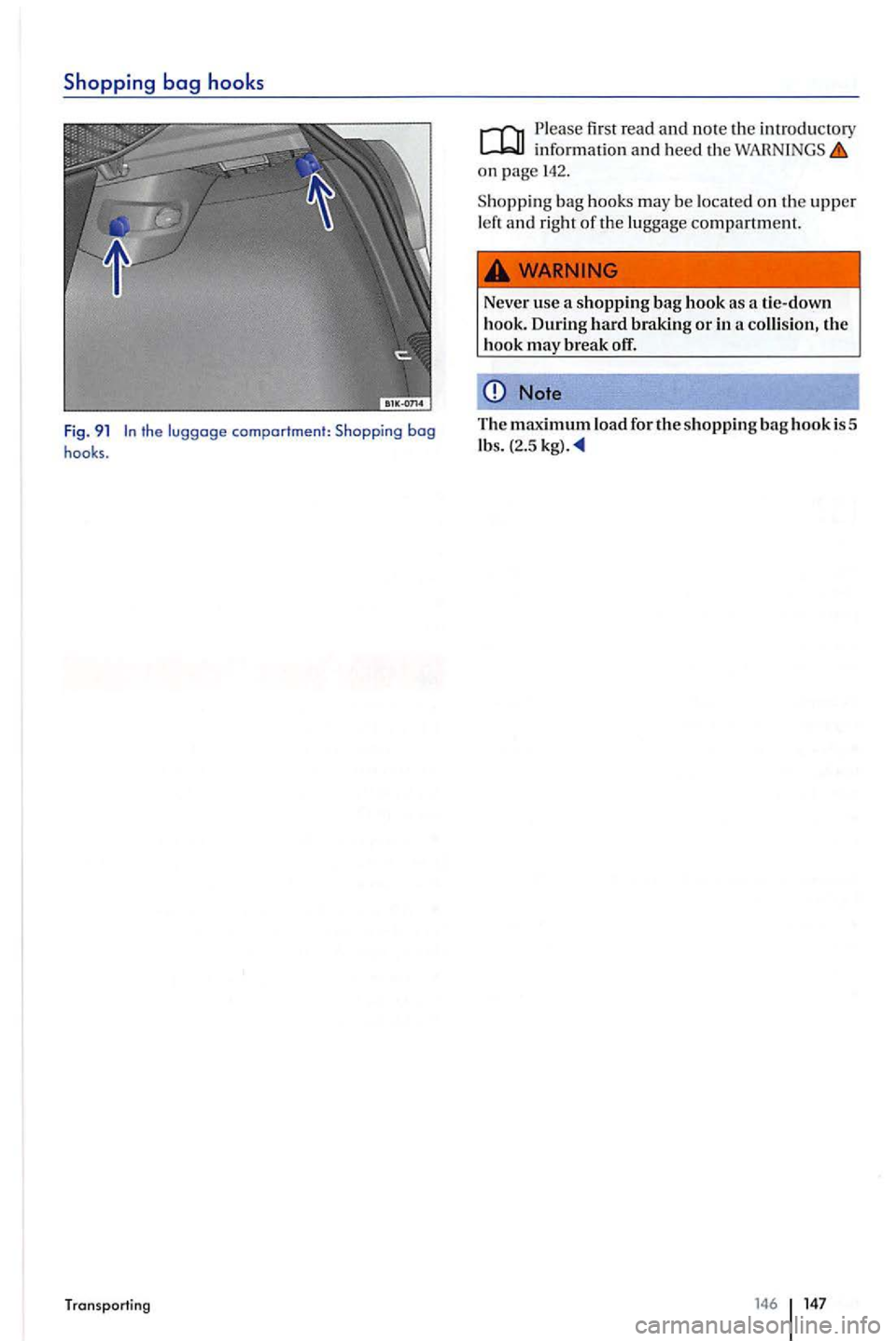 VOLKSWAGEN GOLF PLUS 2007  Owners Manual Shopping bag hooks 
Fig. 9 1 
Plea se  first  read and note  th e introducto ry information and heed th e on page 142. 
Shopping bag  hooks  may be located on th e upper 
l eft a nd  right of the  lug