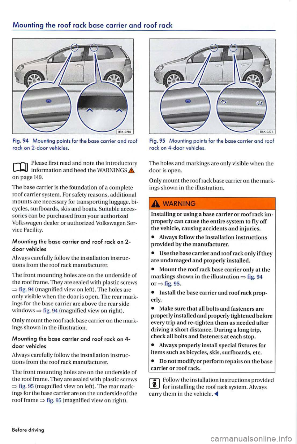 VOLKSWAGEN GOLF PLUS 2007 Owners Manual Mounting the roof rack base carrier and roof rack
Fig. 94 Mounting points for the base carrier and roof
rack on 2-door
first read and note the in troduc tory information and heed the on page 1 VOLKSWAGEN GOLF PLUS 2007 Owners Manual Mounting the roof rack base carrier and roof rack
Fig. 94 Mounting points for the base carrier and roof
rack on 2-door
first read and note the in troduc tory information and heed the on page 1