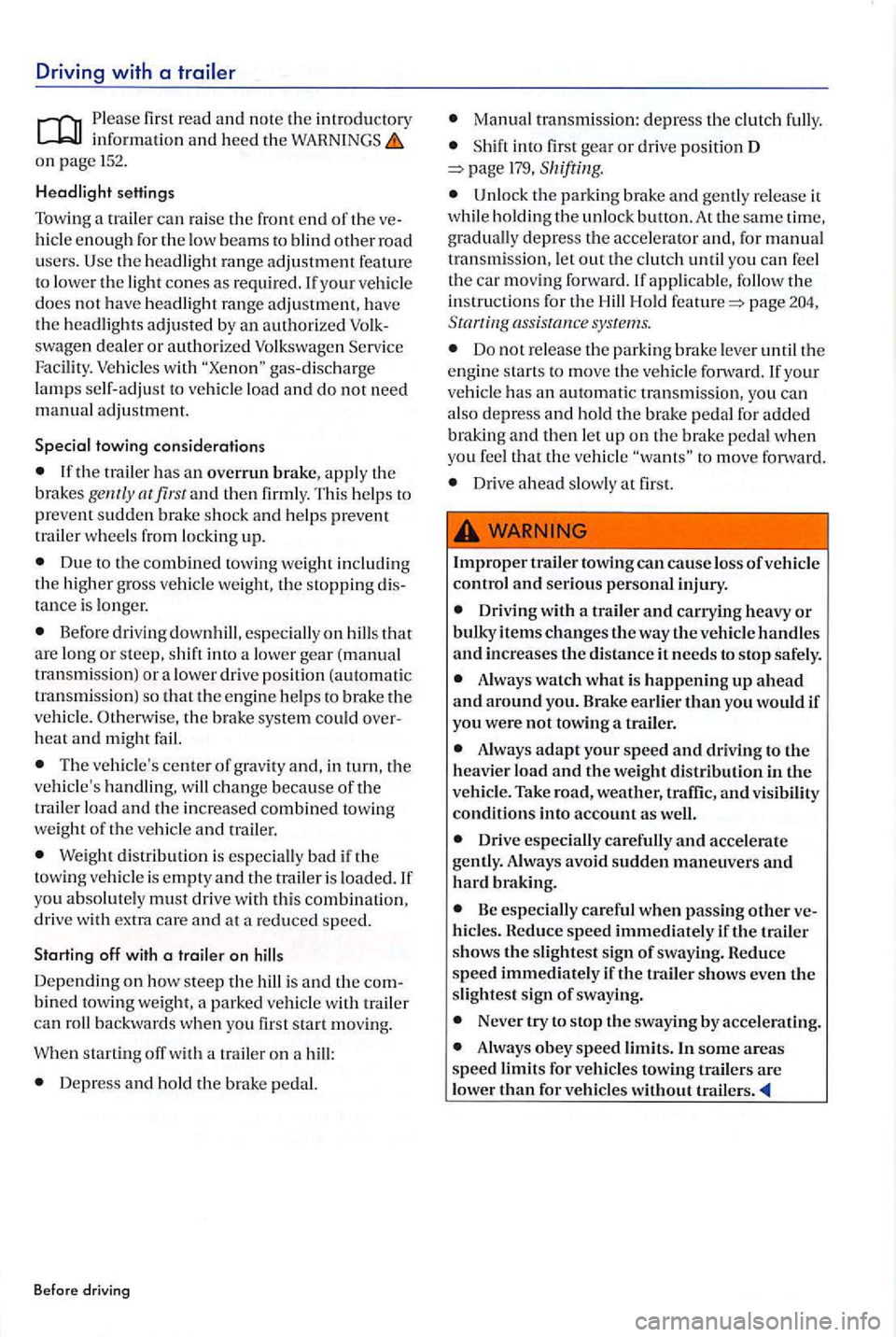 VOLKSWAGEN GOLF PLUS 2007 Owners Manual Driving with a
Please fir st read and note the introductory
o n page 152.
Headlight settings
Towing a tra
ile r can ra ise the fron t end of th e ve
hicle enough fo r the low beam s to blin VOLKSWAGEN GOLF PLUS 2007 Owners Manual Driving with a
Please fir st read and note the introductory
o n page 152.
Headlight settings
Towing a tra
ile r can ra ise the fron t end of th e ve
hicle enough fo r the low beam s to blin