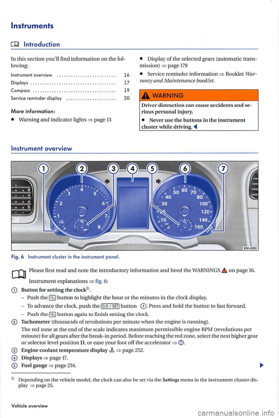 VOLKSWAGEN GOLF PLUS 2007 Owners Manual this section informa tion on the lowing:
Instrument overview ...............•.........
Displays
Compass .................................. .
Service reminder displ
ay
More information:
Warn VOLKSWAGEN GOLF PLUS 2007 Owners Manual this section informa tion on the lowing:
Instrument overview ...............•.........
Displays
Compass .................................. .
Service reminder displ
ay
More information:
Warn