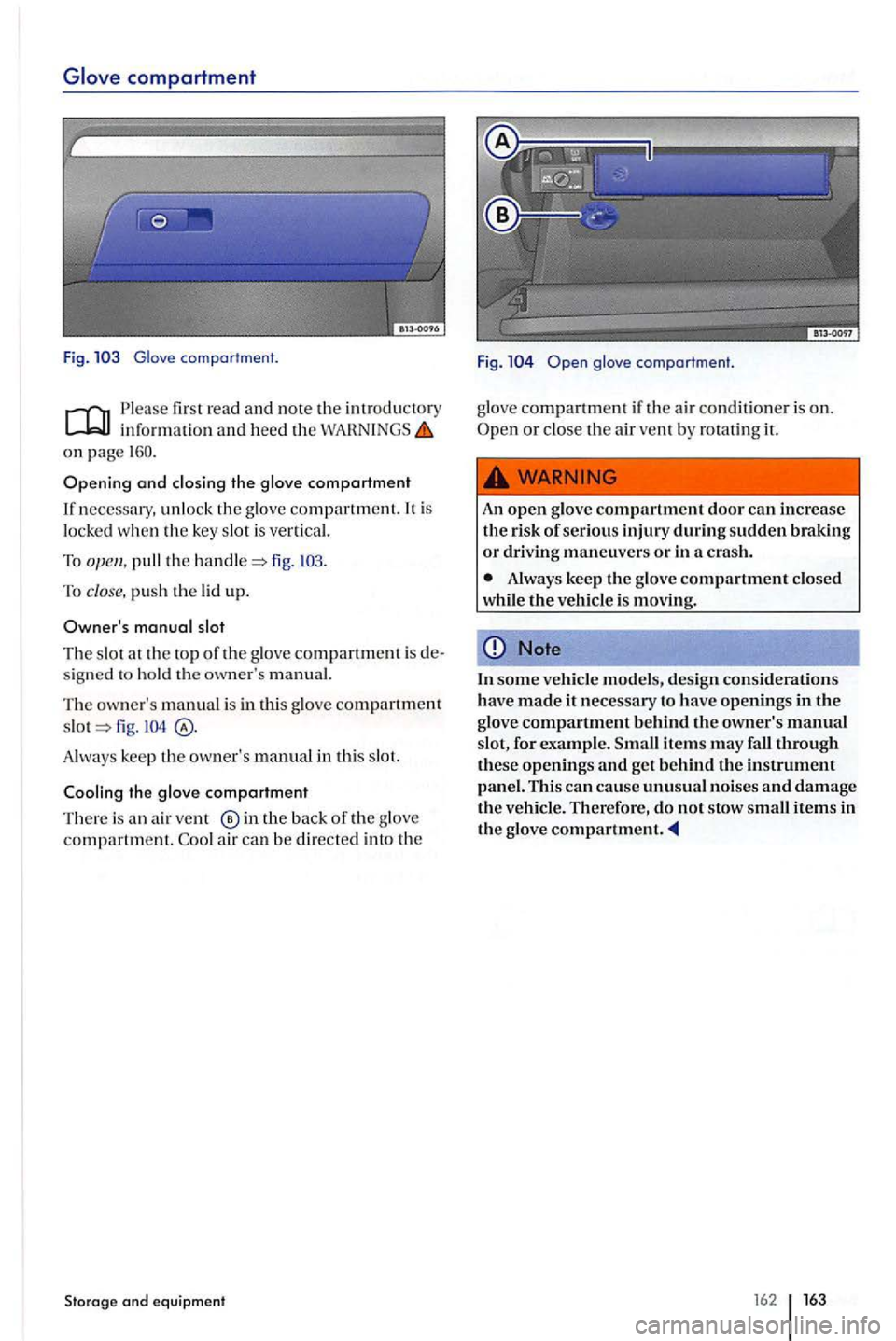 VOLKSWAGEN GOLF PLUS 2007  Owners Manual Glove comportment. 
first rea d  and note the introductory inf ormation and heed  the on  page 
necessary,  unlock the glove  compartment. It is 
l ocked  when the key  slot is vertical. 
To fig. 
To 