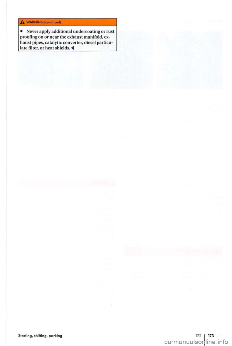 VOLKSWAGEN GOLF PLUS 2007  Owners Manual Never apply a dd itional undercoat i n g or 
haust pipes, cata lytic con verter,  diese l 
Starting, shi fting, parking  