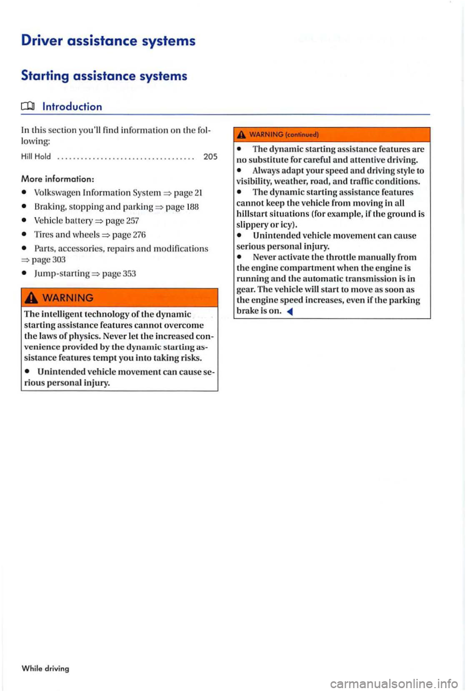 VOLKSWAGEN GOLF PLUS 2007 Owners Manual Driver assistance systems
Starting assistance systems
Introduction
In thi s section find informatio n on th e lowing :
. . . . . . . . . . . . . . . . . . . . . . . . . . . . . . . . . . .
Mo VOLKSWAGEN GOLF PLUS 2007 Owners Manual Driver assistance systems
Starting assistance systems
Introduction
In thi s section find informatio n on th e lowing :
. . . . . . . . . . . . . . . . . . . . . . . . . . . . . . . . . . .
Mo