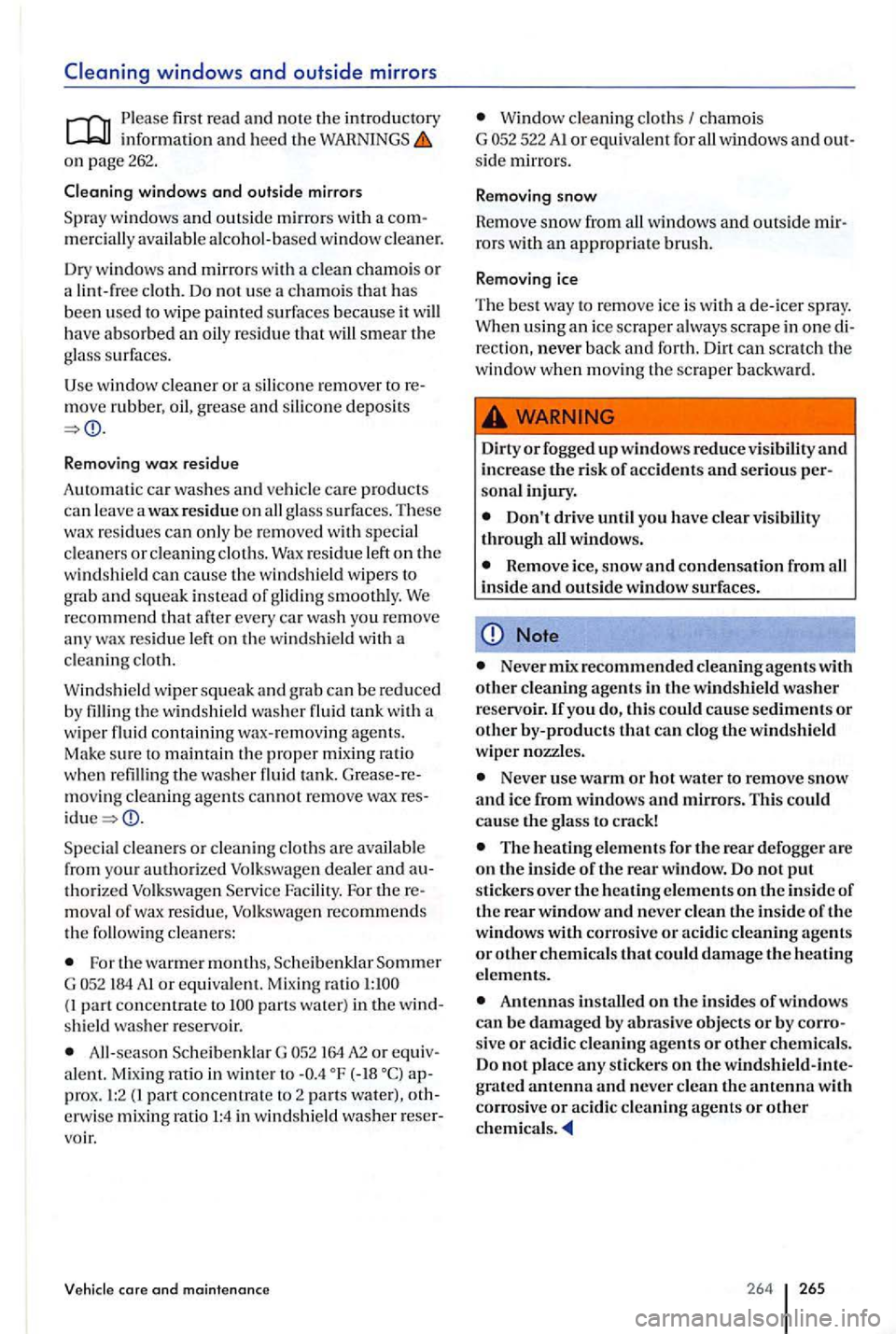 VOLKSWAGEN GOLF PLUS 2007 Owners Manual Please first read and n o te the introduc tory informa tion and heed the on page 262.
Cleaning windows
and outside mirrors
windows and outside mirror s with a mercially available alcohol-bas VOLKSWAGEN GOLF PLUS 2007 Owners Manual Please first read and n o te the introduc tory informa tion and heed the on page 262.
Cleaning windows
and outside mirrors
windows and outside mirror s with a mercially available alcohol-bas