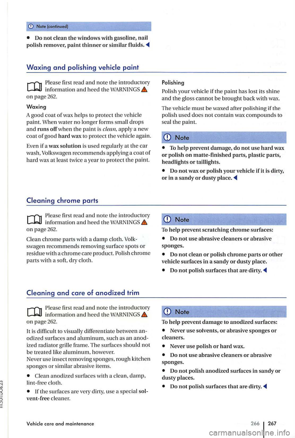 VOLKSWAGEN GOLF PLUS 2007 Owners Manual Note (cont inued)
Do not clean the window s with nail poli sh re mover, paint thinner or simil ar
Waxing and polishing vehicle paint
first r ead an d note th e introducwry information an d h VOLKSWAGEN GOLF PLUS 2007 Owners Manual Note (cont inued)
Do not clean the window s with nail poli sh re mover, paint thinner or simil ar
Waxing and polishing vehicle paint
first r ead an d note th e introducwry information an d h