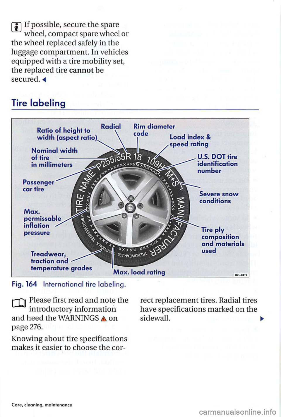 VOLKSWAGEN GOLF PLUS 2007  Owners Manual tire 
Please  first read and 
on 
page 276. 
Knowing 
about tire  specifications 
make s it  easier 
to choose the cor -
maintenance 
rec t replac ement tires.  Radial  tires 
hav e specifications  ma