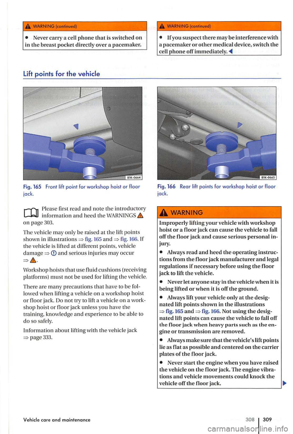 VOLKSWAGEN GOLF PLUS 2007 Owners Manual Never carry a cell phone th at i s s witc hed on
in the breast pocket directly over a pacemaker.
Lift points for the vehicle
Fig . 165 Fron t lift poi nt for workshop ho ist or floor
j o VOLKSWAGEN GOLF PLUS 2007 Owners Manual Never carry a cell phone th at i s s witc hed on
in the breast pocket directly over a pacemaker.
Lift points for the vehicle
Fig . 165 Fron t lift poi nt for workshop ho ist or floor
j o